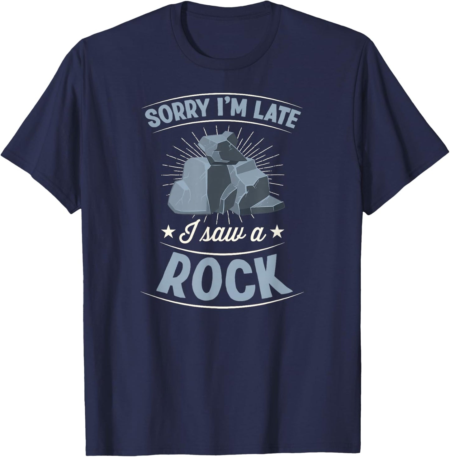 Sorry I'm Late I Saw A Rock Sarcastic Introvert Joke T-Shirt - T-Shirt | Navy