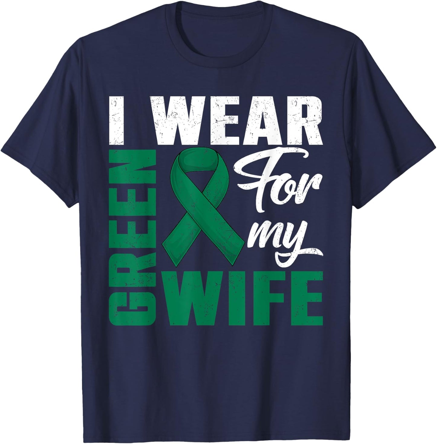 I Wear Green For My Wife Liver Cancer Awareness Day Husband T-Shirt - T-Shirt | Navy