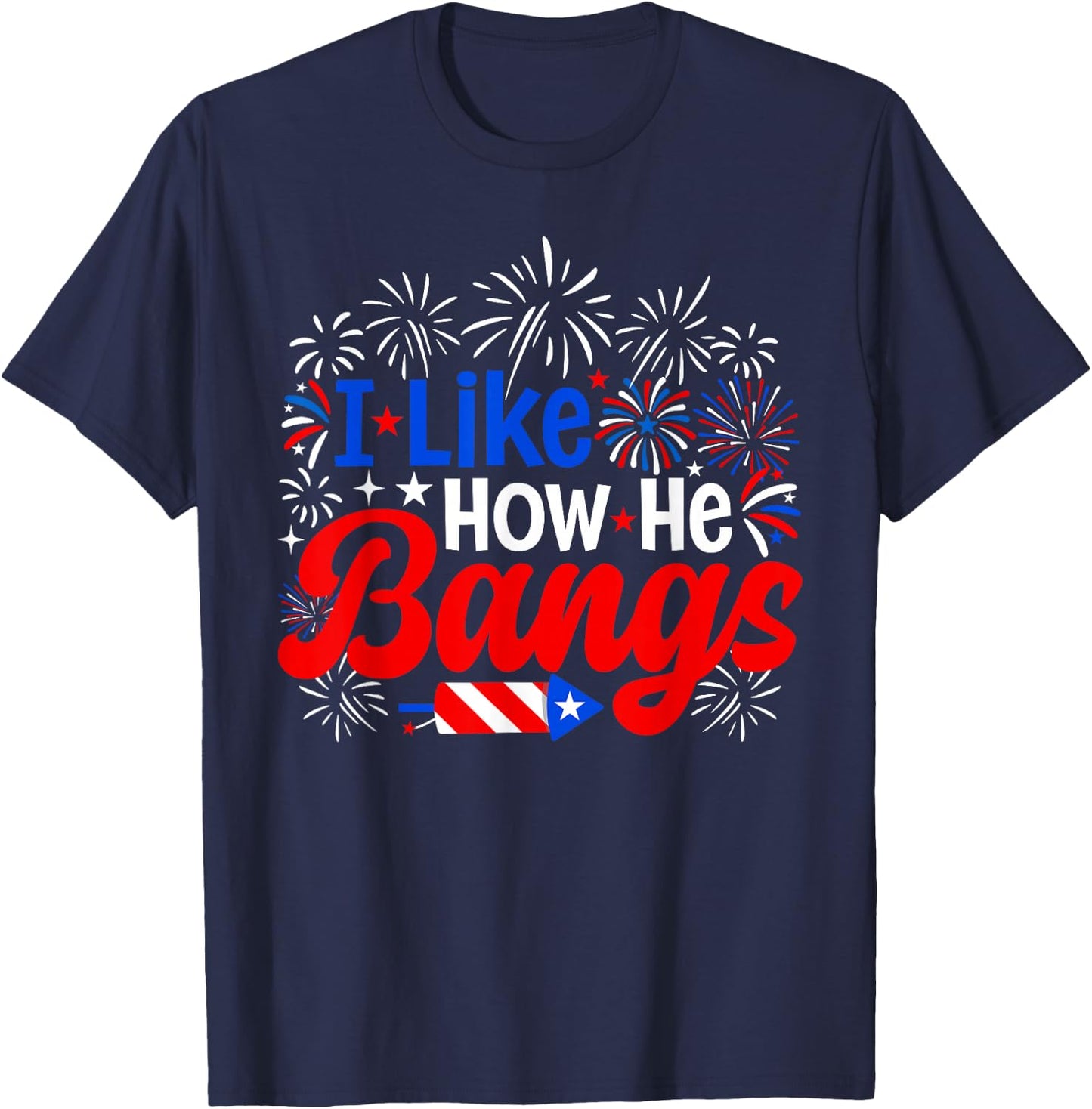 I Like How He Bangs 4th of July Couples Fireworks T-Shirt - T-Shirt | Navy