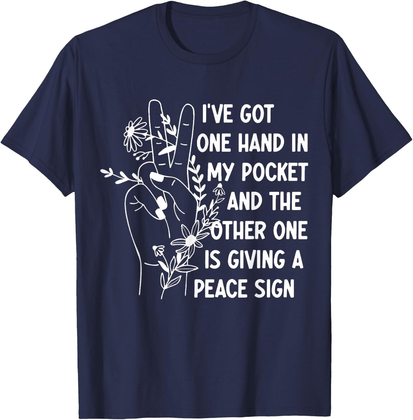 I've Got One Hand In My Pocket Funny Saying T-Shirt - T-Shirt | Navy