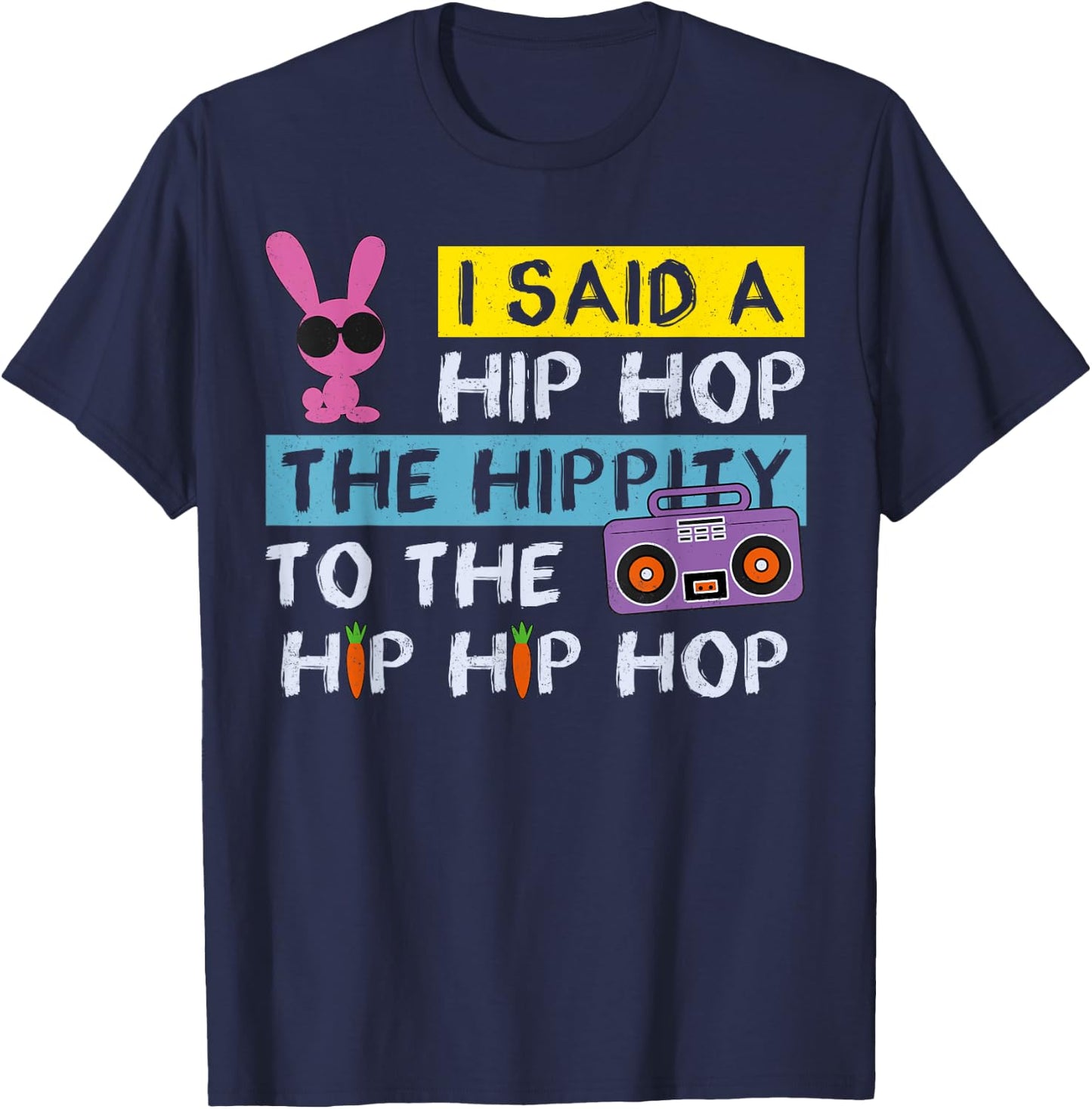 Happy Easter Shirt I Said A Hip Hop Funny Rabbit Rap 90s , black, s T-Shirt - T-Shirt | Navy