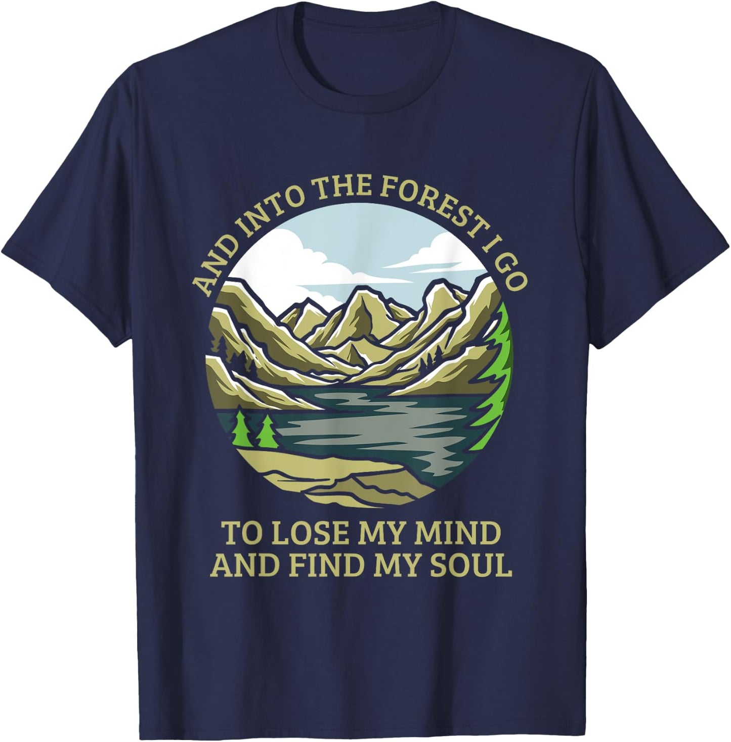 And Into The Forest I Go To Lose My Mind And Find My Soul T-Shirt - T-Shirt | Navy