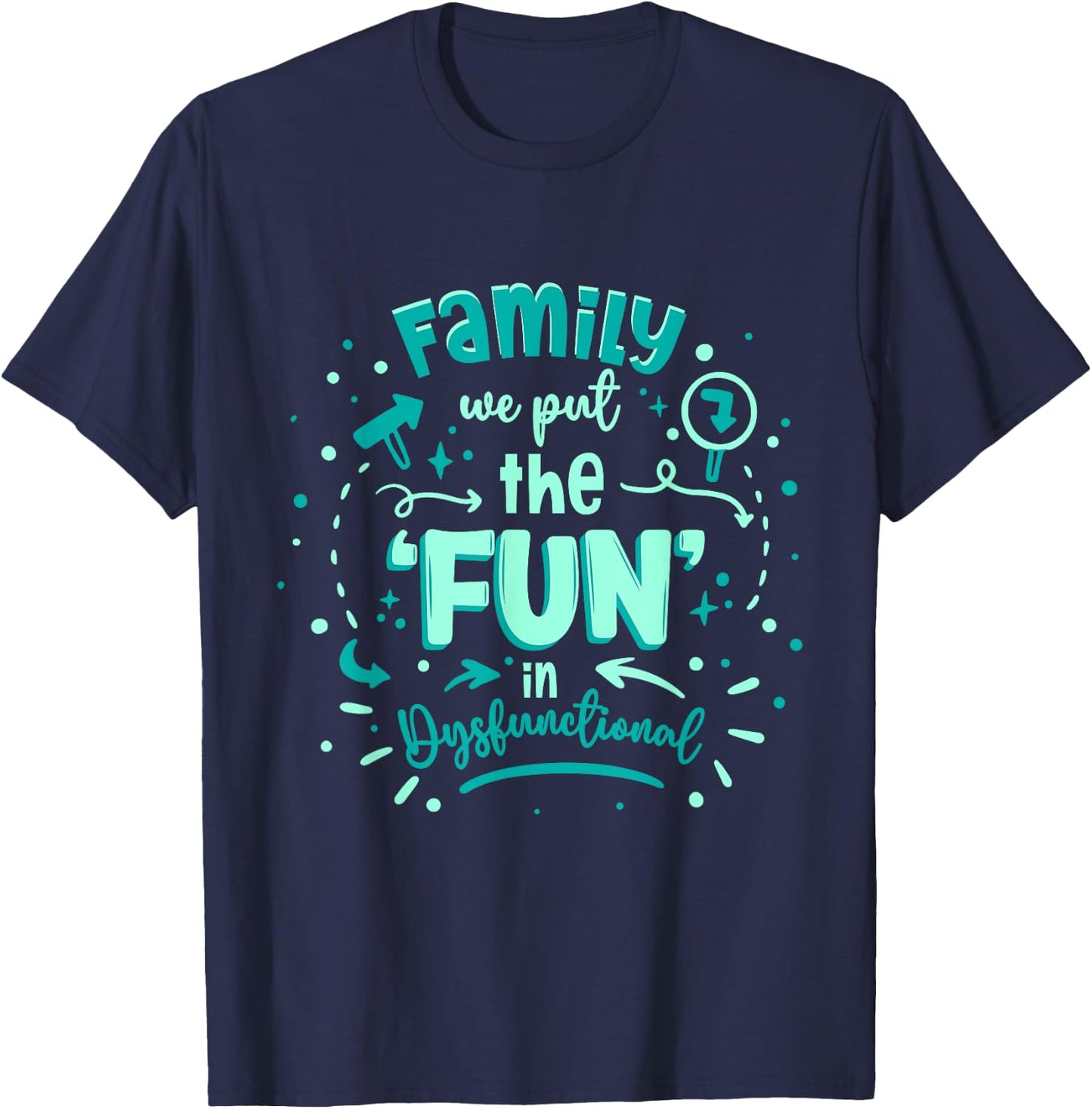 We Put The Fun In Dysfunctional Family Reunion T-Shirt - T-Shirt | Navy
