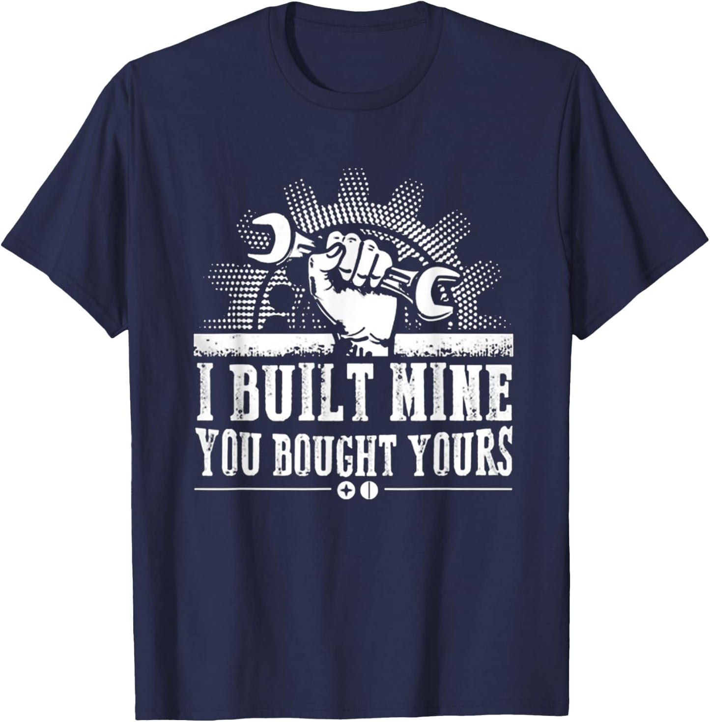 Mechanic - I Built Mine You Bought Your Best Shirt T-Shirt - T-Shirt | Navy