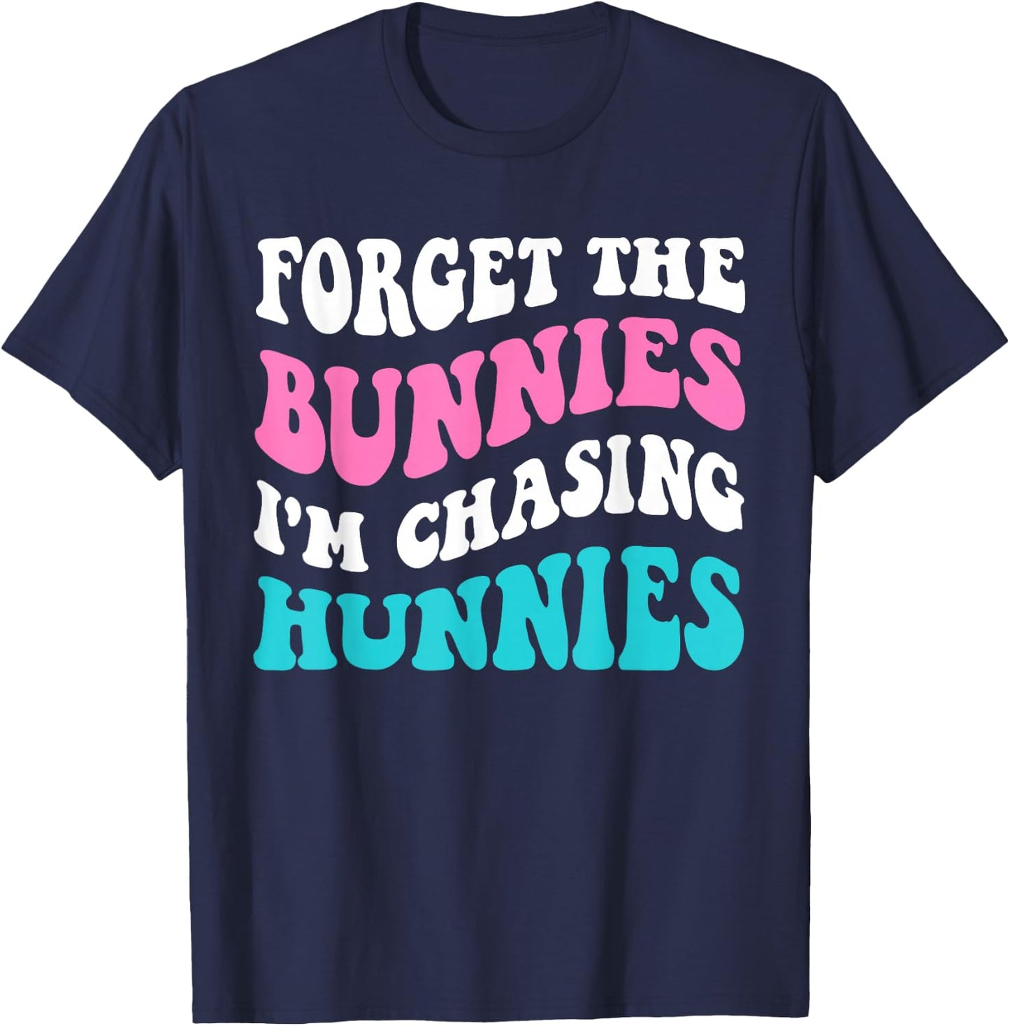 Forget The Bunnies I'm Chasing Hunnies Toddler Funny Easter T-Shirt - T-Shirt | Navy