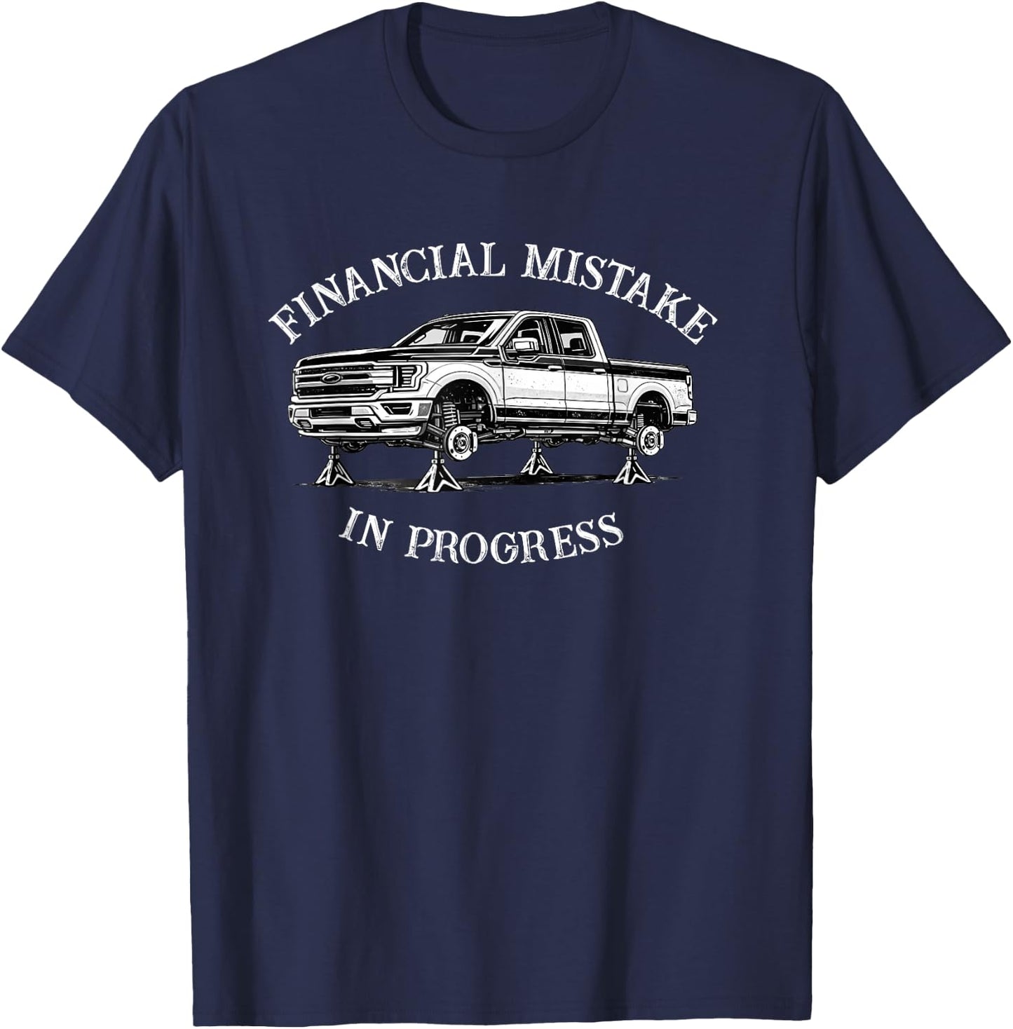 Financial Mistake in Progress Pickup Truck Lover Funny Men T-Shirt - T-Shirt | Navy