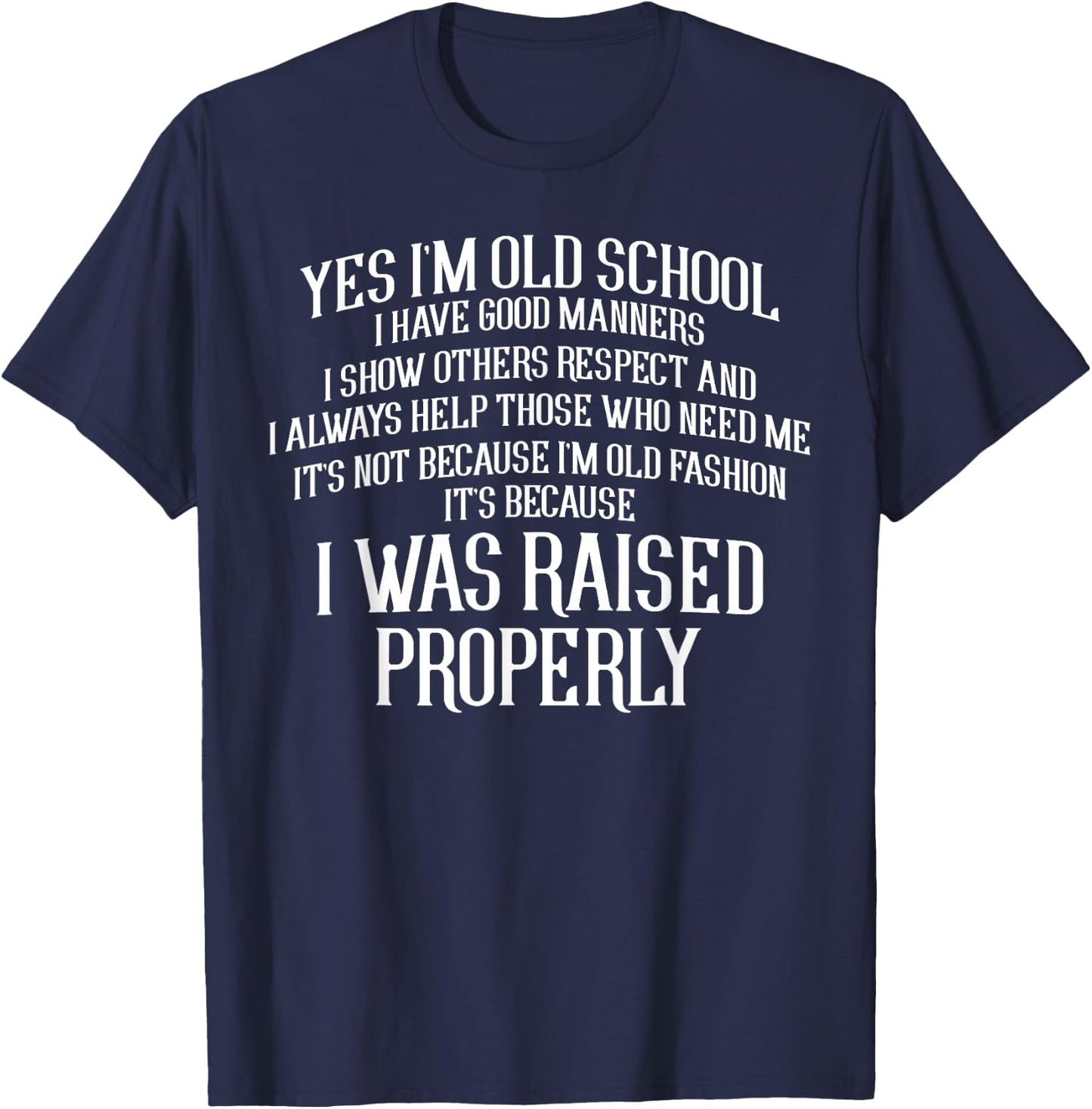Yes Im Old School I Have Good Manners Properly T-Shirt - T-Shirt | Navy