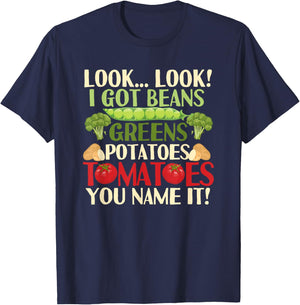 Look Look I Got Beans Greens Potatoes Tomatoes You Name It T-Shirt - T-Shirt | Navy