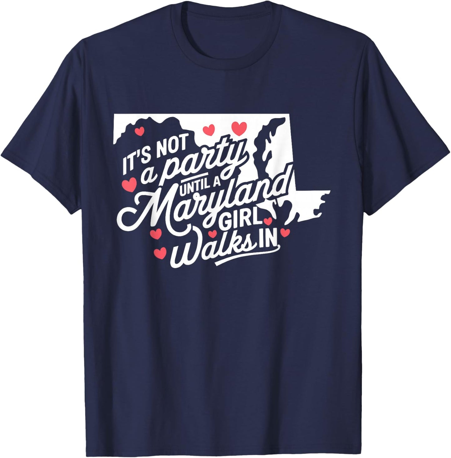 It's Not a Party Until a Maryland Girl Walks In, Proud Girls T-Shirt - T-Shirt | Navy