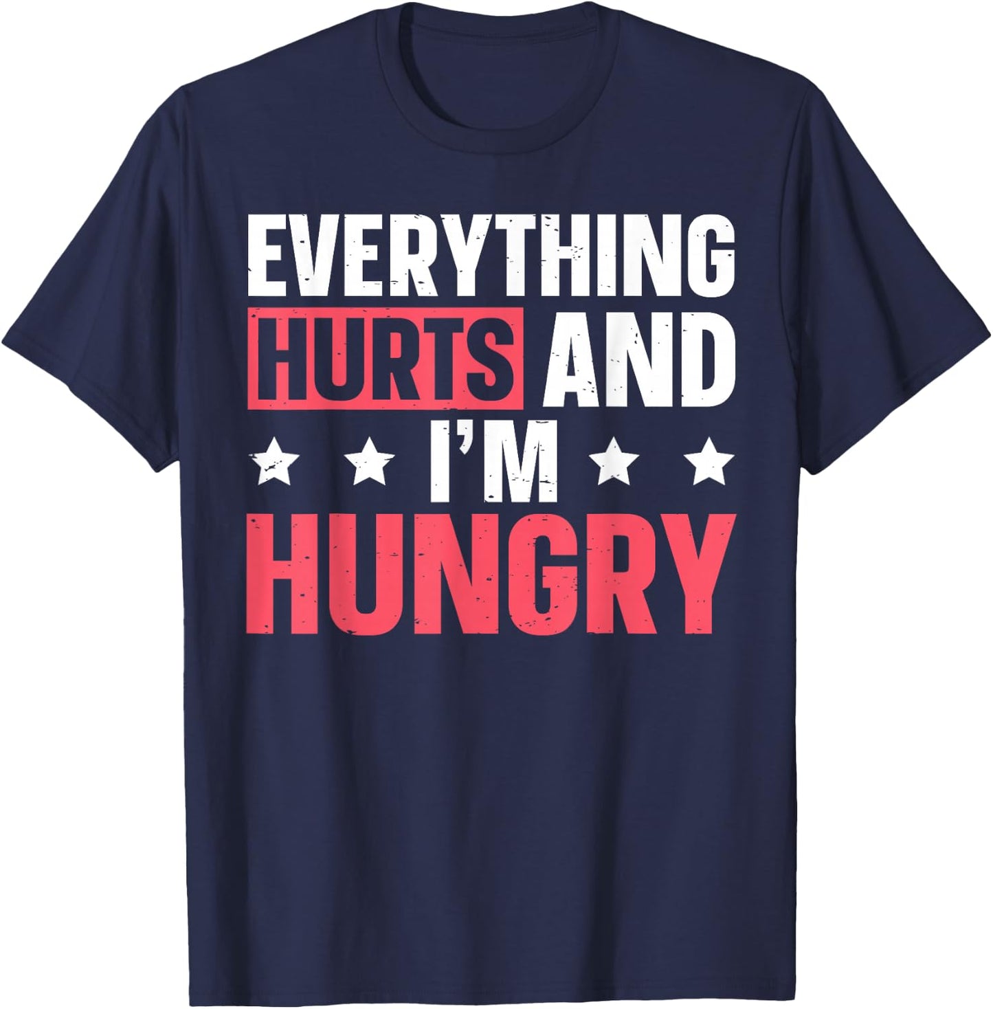 Everything Hurts And I'm Hungry T-Shirt - T-Shirt | Navy