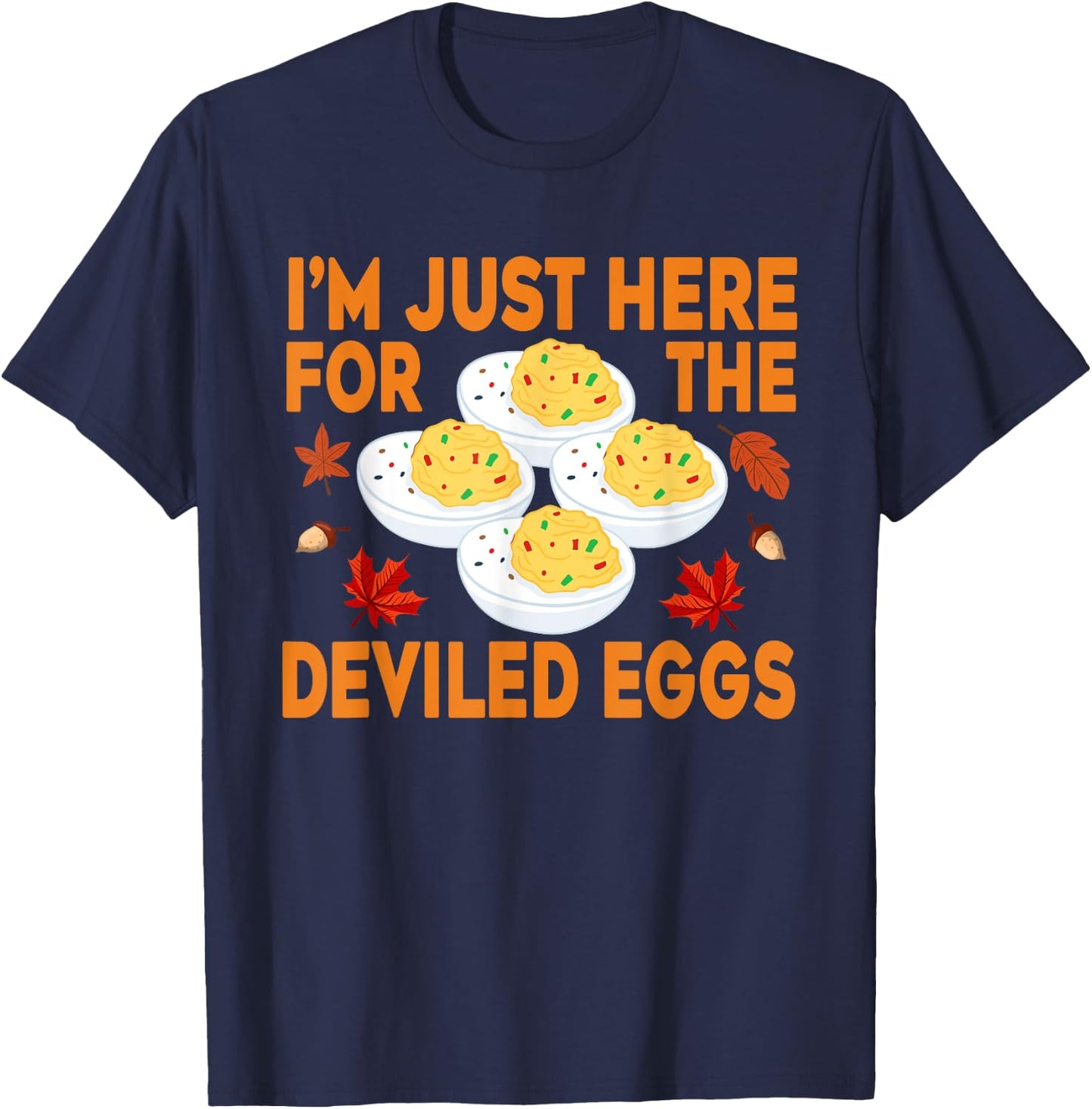 Funny Deviled Eggs I'm Just Here For The Deviled Eggs T-Shirt - T-Shirt | Navy