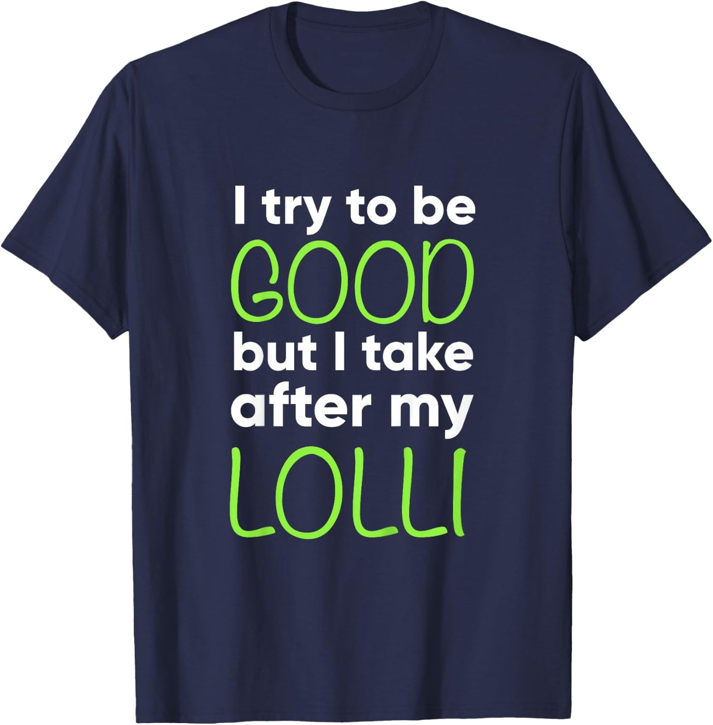 Lolli For Kids Funny I Try To Be Good But Take After My T-Shirt - T-Shirt | Navy