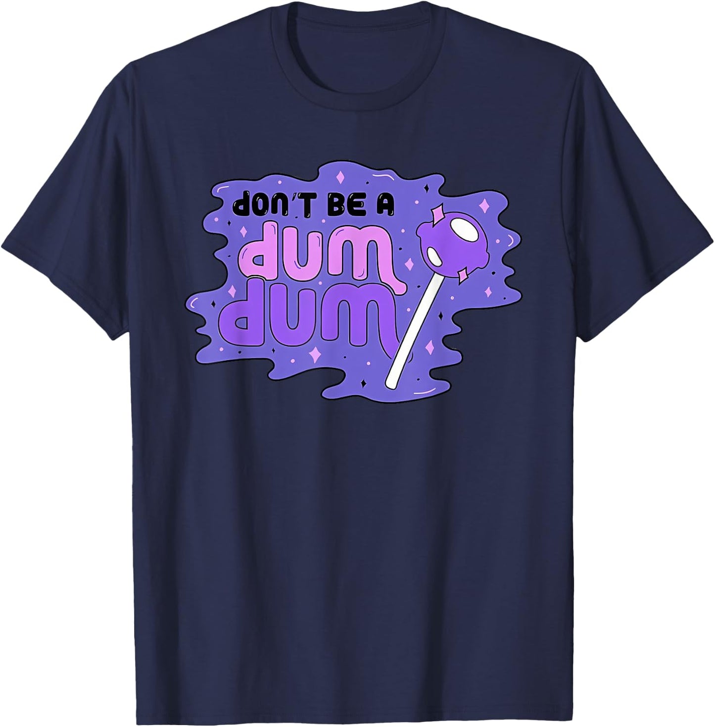 don'T BE A DUM DUM Funny design T-Shirt - T-Shirt | Navy