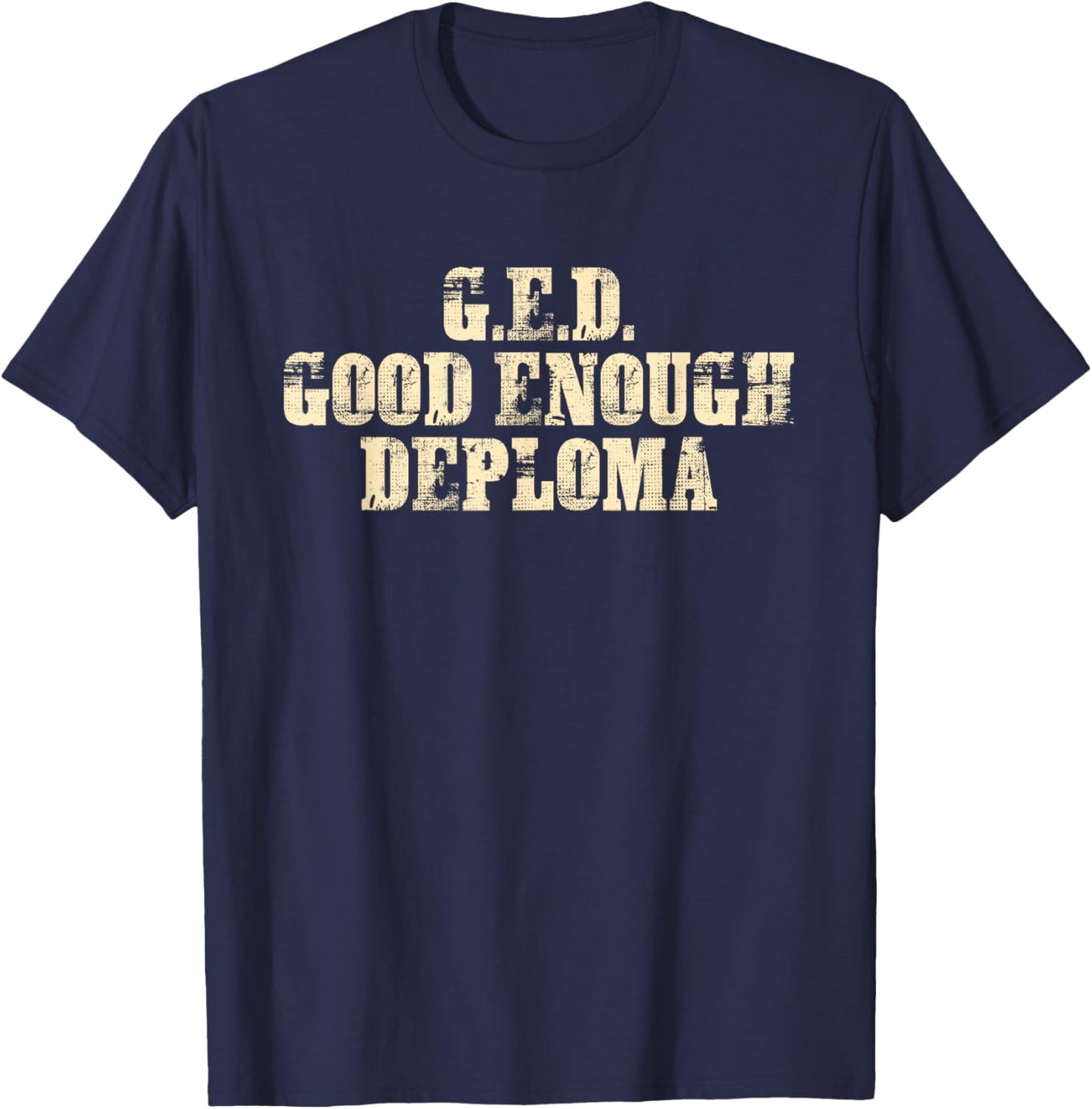 G.E.D. Good Enough Diploma Design T-Shirt - T-Shirt | Navy