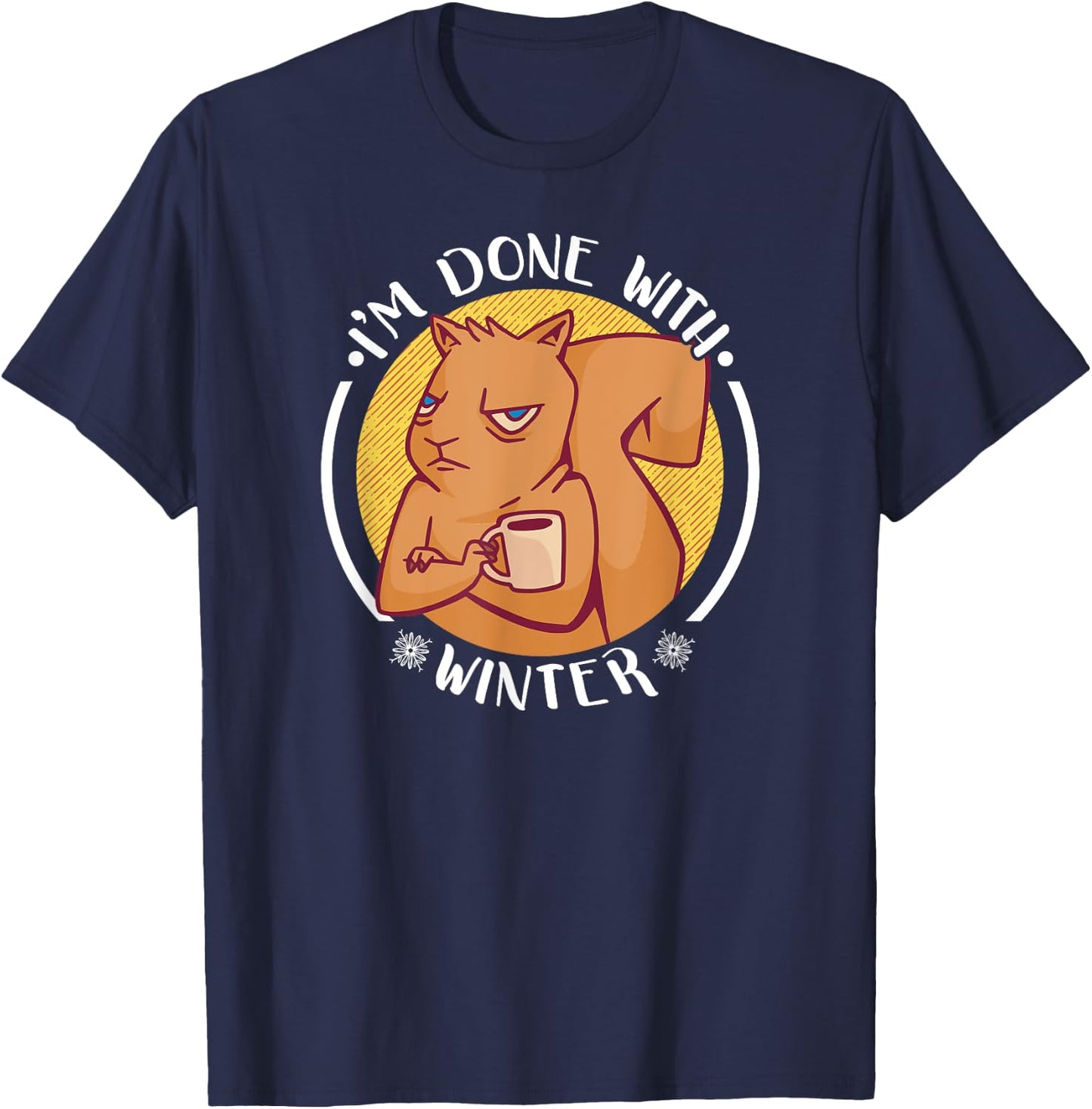 Grumpy Squirrel I'm Done With Winter Funny T-Shirt - T-Shirt | Navy