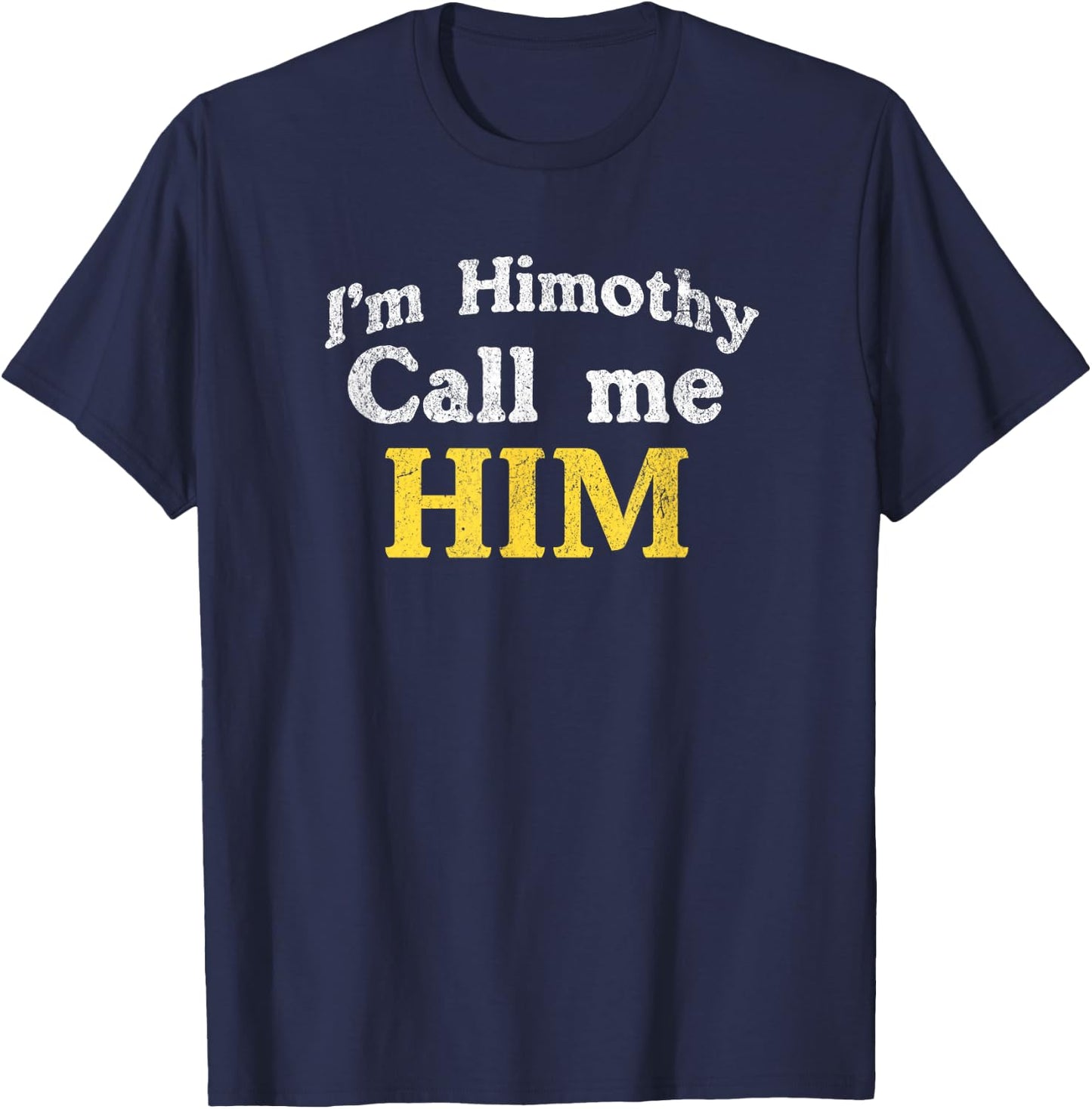 Himothy Im him meme T-Shirt - T-Shirt | Navy