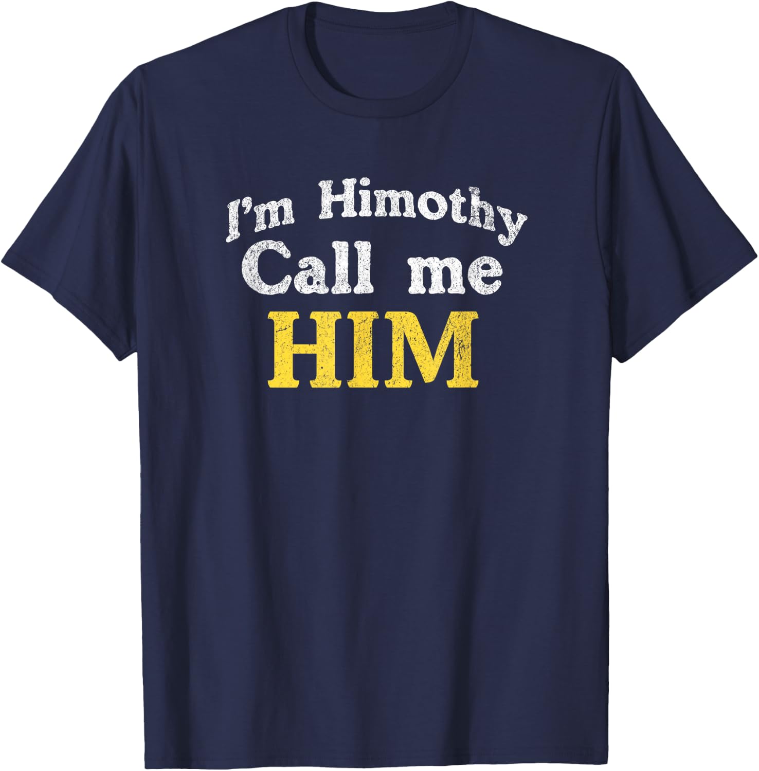 Himothy Im him meme T-Shirt - T-Shirt | Navy