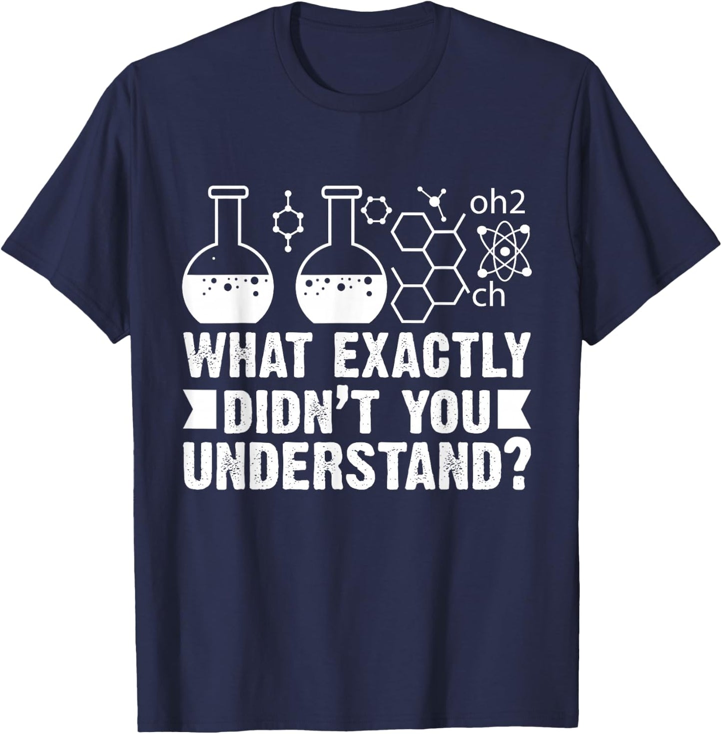 What Exactly Didn't You Understand Funny Chemistry Lover T-Shirt - T-Shirt | Navy