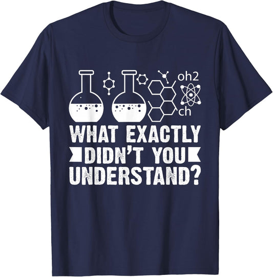What Exactly Didn't You Understand Funny Chemistry Lover T-Shirt - T-Shirt | Navy