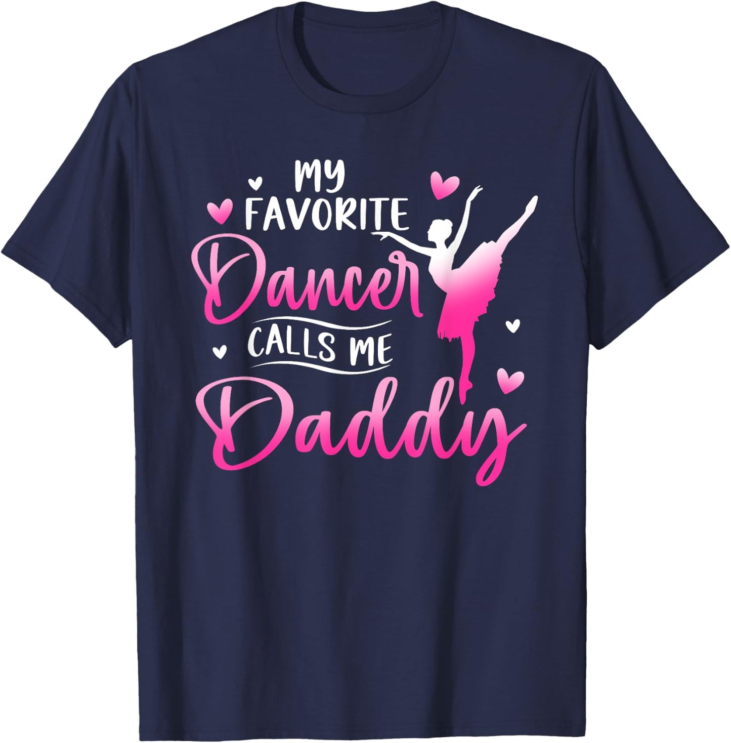 My Favorite Dancer Calls Me Daddy Dance Ballet T-Shirt - T-Shirt | Navy