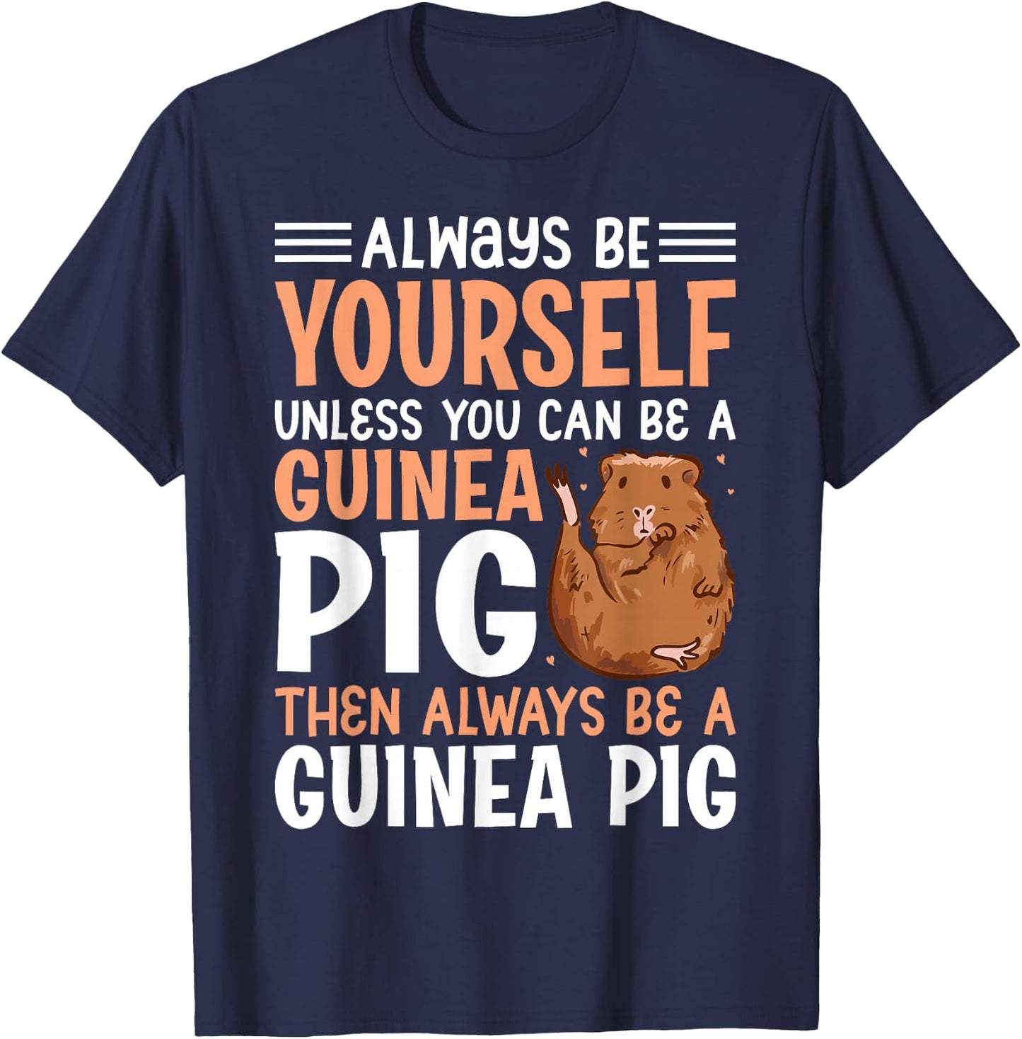 Always Be Yourself Unless You Can Be A Guinea Pig Then Alway T-Shirt - T-Shirt | Navy