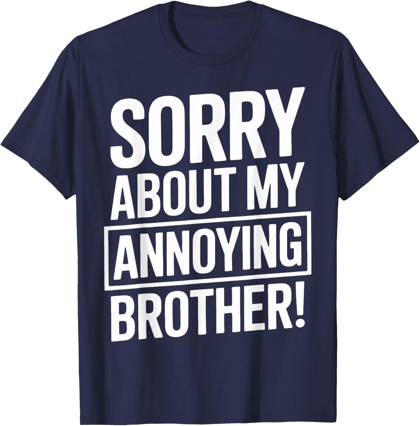 Sorry About My Annoying Brother Humor T-Shirt - T-Shirt | Navy