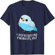 Cute Parakeet I Just Really Like Parakeets Ok Parakeet Bird T-Shirt - T-Shirt | Navy