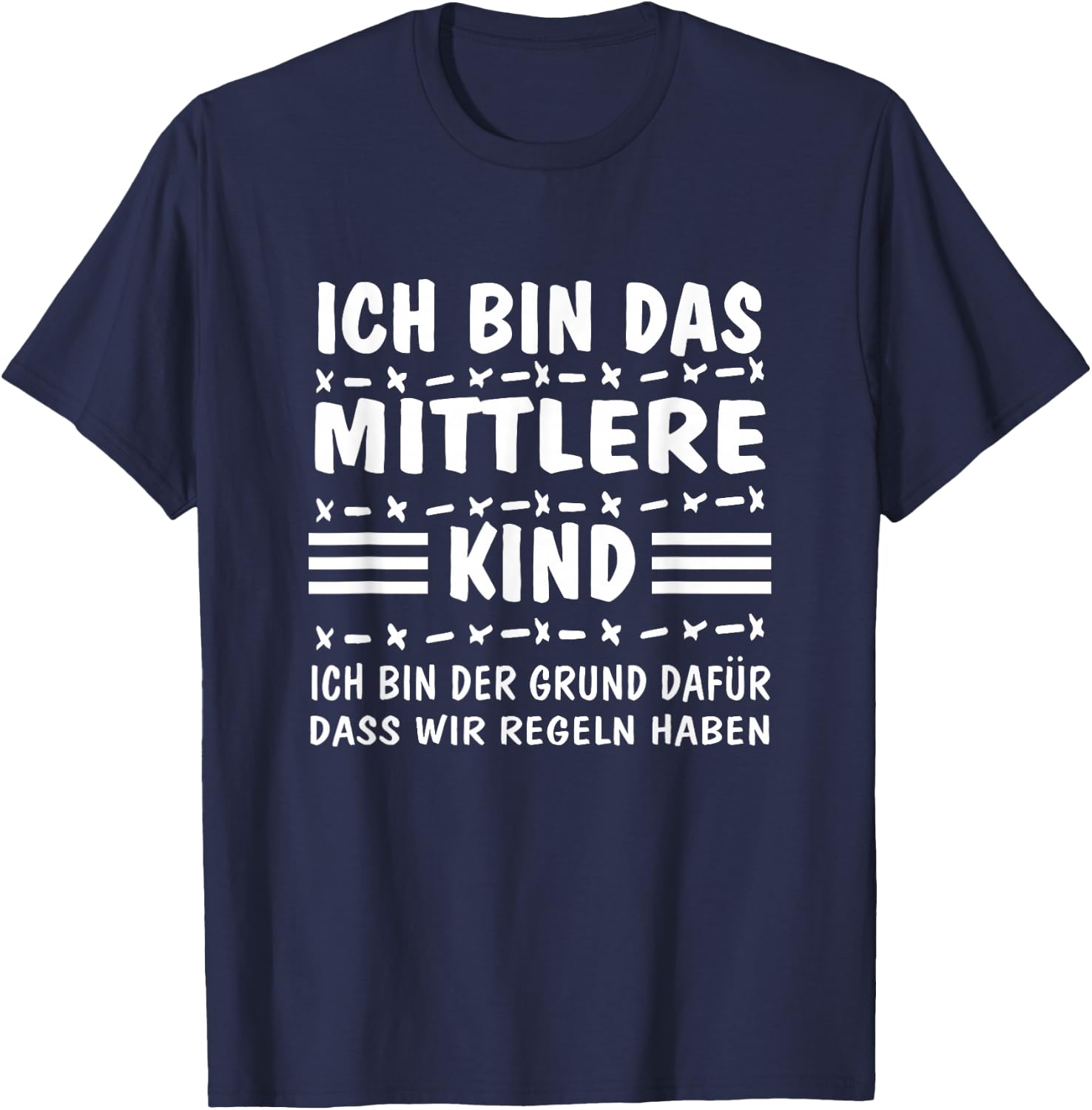 with German Text "Ich bin das MittelKind Ich bin der Grund für die Rueln" (I, black T-Shirt - T-Shirt | Navy