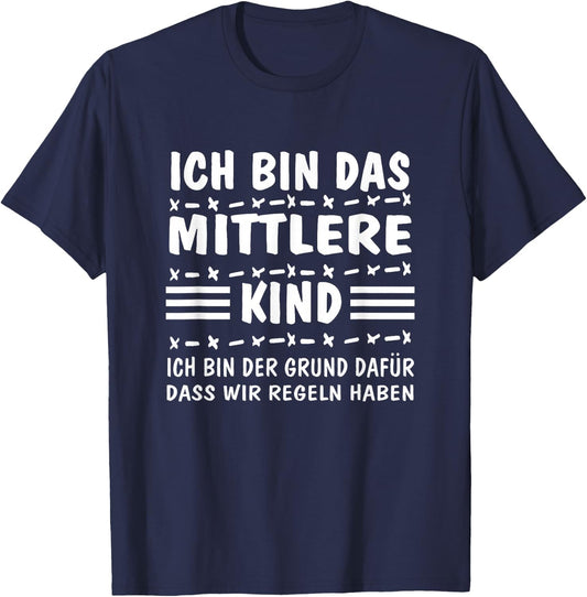 with German Text "Ich bin das MittelKind Ich bin der Grund für die Rueln" (I, black T-Shirt - T-Shirt | Navy
