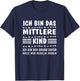 with German Text "Ich bin das MittelKind Ich bin der Grund für die Rueln" (I, black T-Shirt - T-Shirt | Navy