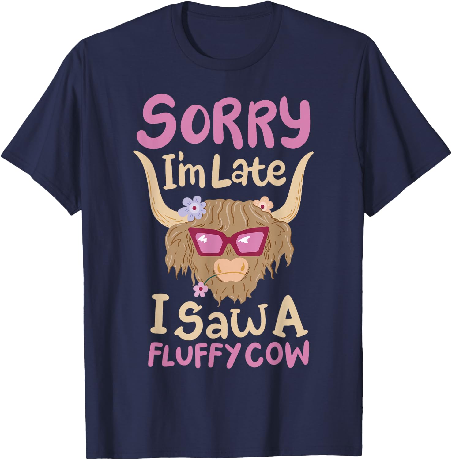 Sorry I'm Late I Saw A Fluffy Cow T-Shirt - T-Shirt | Navy