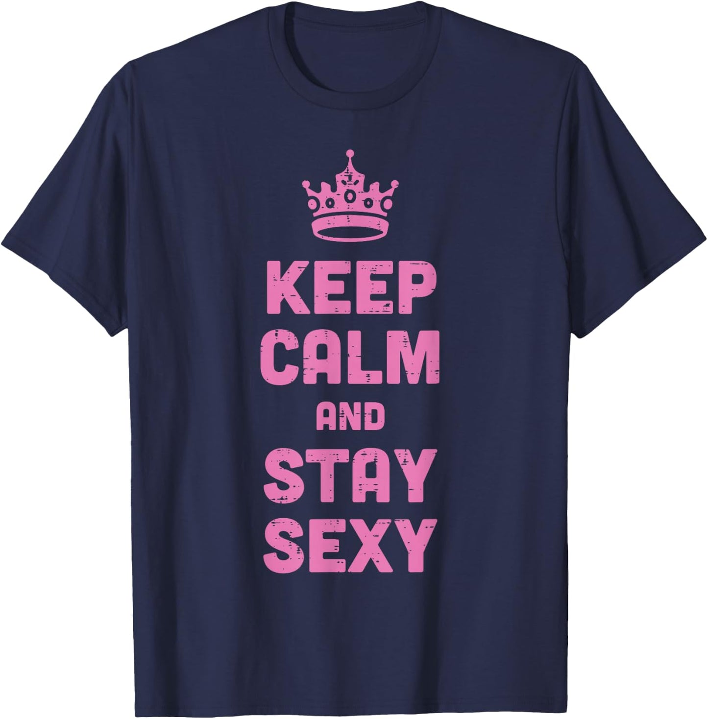 Keep Calm and Stay Sexy Funny Saying Meme Women Men Kids T-Shirt - T-Shirt | Navy
