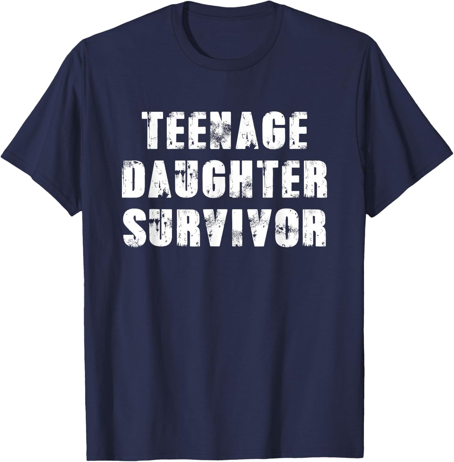 Teenage Daughter Survivor Parenting Quote Fathers Day T-Shirt - T-Shirt | Navy