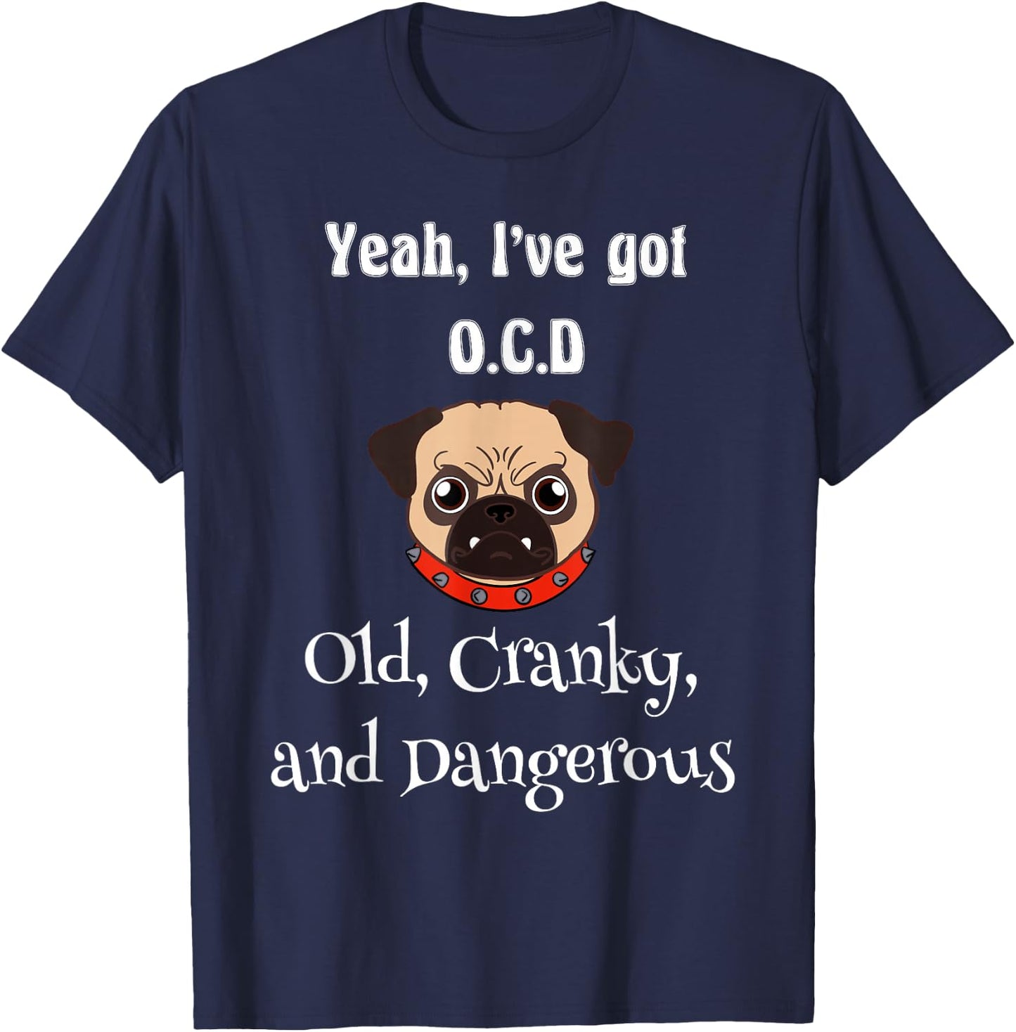 Senior citizen ya ive got OCD old cranky and dangerous T-Shirt - T-Shirt | Navy