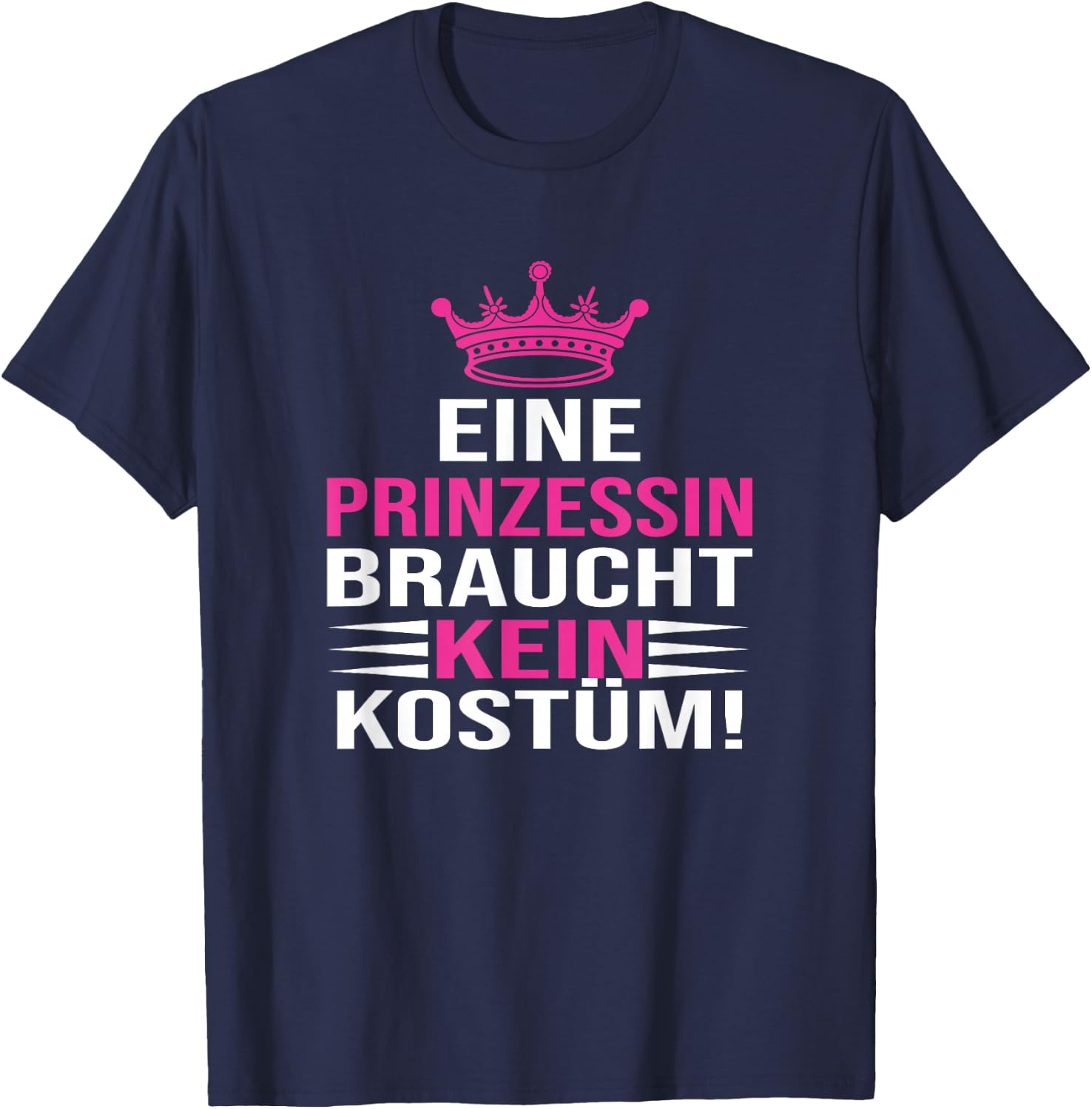 with German Text "Eine Prinzessin Braucht Kein Kostü", black T-Shirt - T-Shirt | Navy