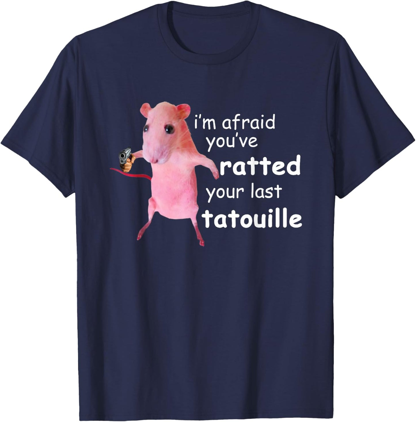 Funny Pink Rat I'm Afraid You've Ratted Your Last Tatouille T-Shirt - T-Shirt | Navy