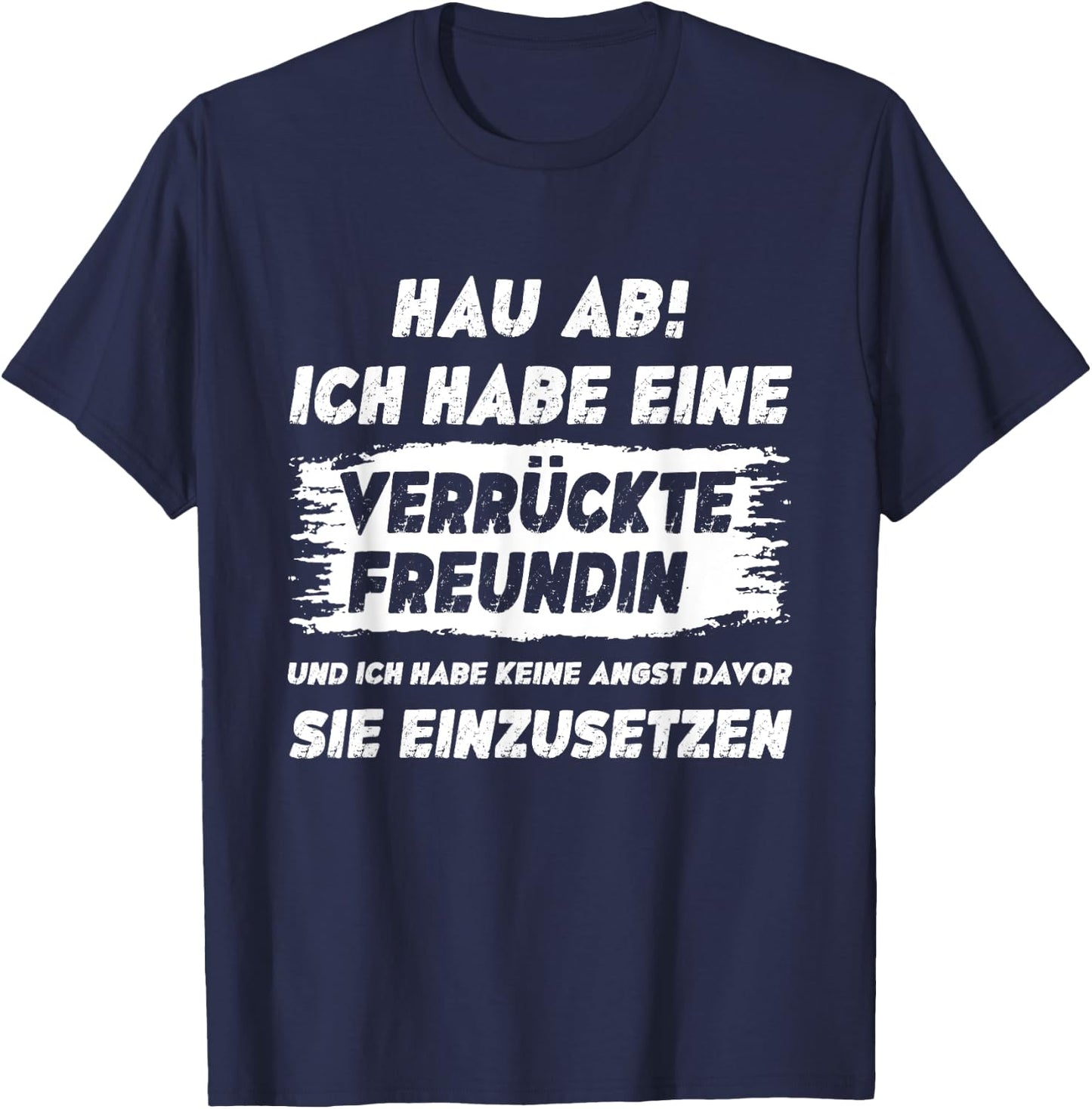 Lustig Herren Spruch Hau Ab Ich Habe Eine Verrückte Freundin T-Shirt - T-Shirt | Navy