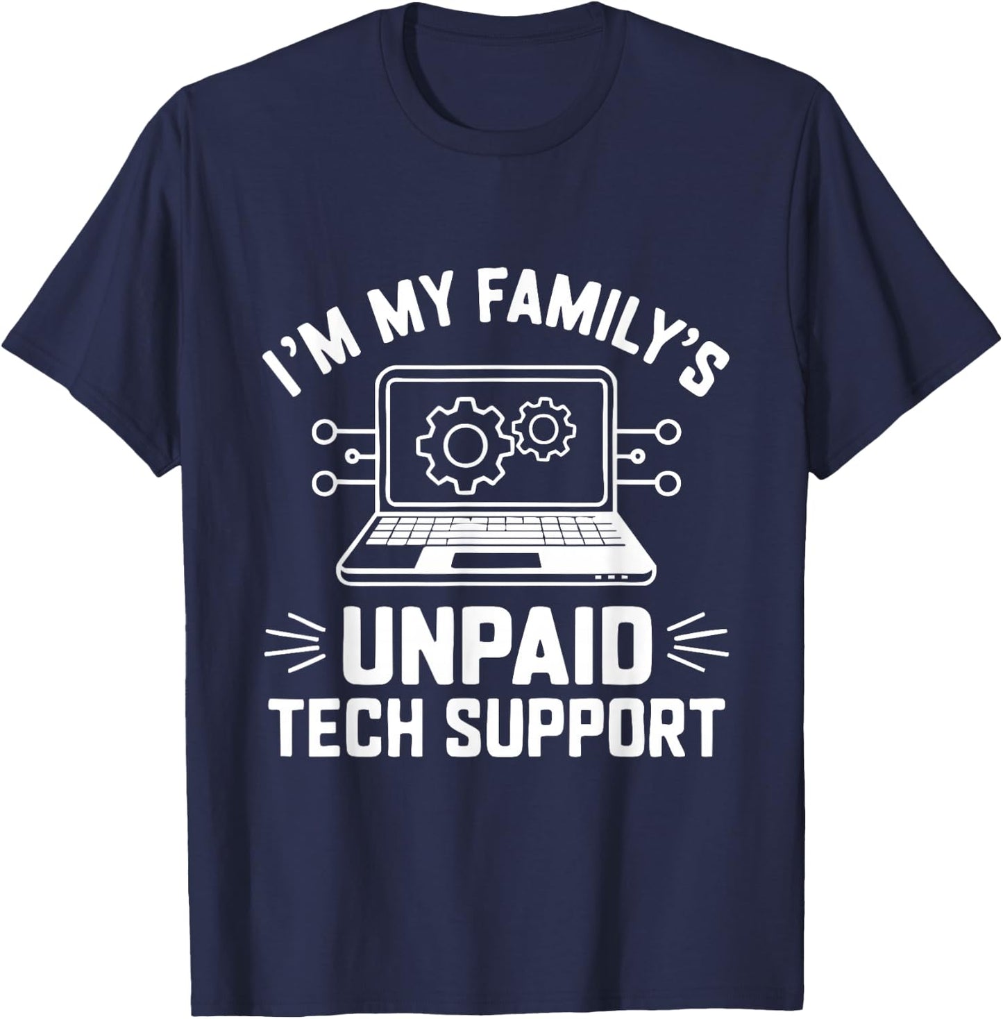 I'm My Family's Unpaid Tech Support Funny Computer Engineer T-Shirt - T-Shirt | Navy