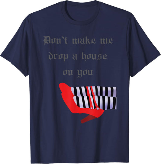 Don't Make Me Drop House On You West Witch Ruby Heels T-Shirt - T-Shirt | Navy