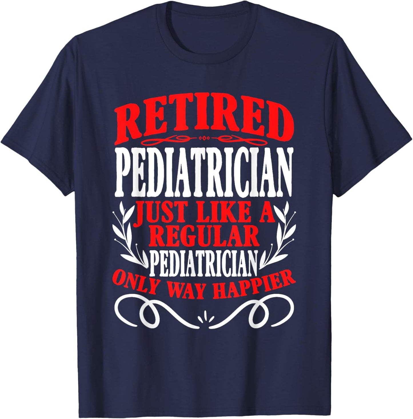Retirement Retired Pediatrician T-Shirt - T-Shirt | Navy