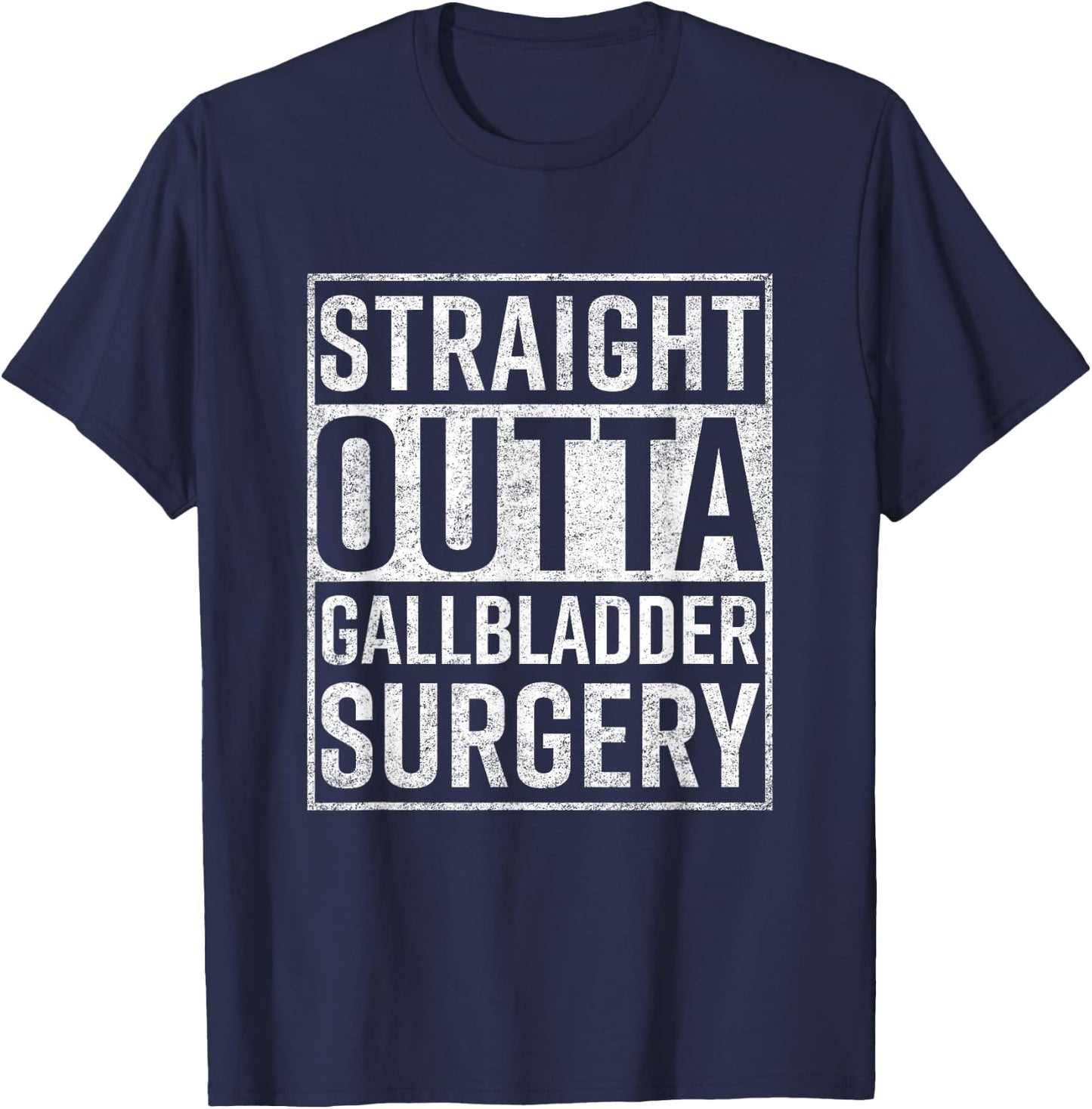 Straight Outta Gallbladder Surgery Shirt Funny Get Well Gift T-Shirt - T-Shirt | Navy