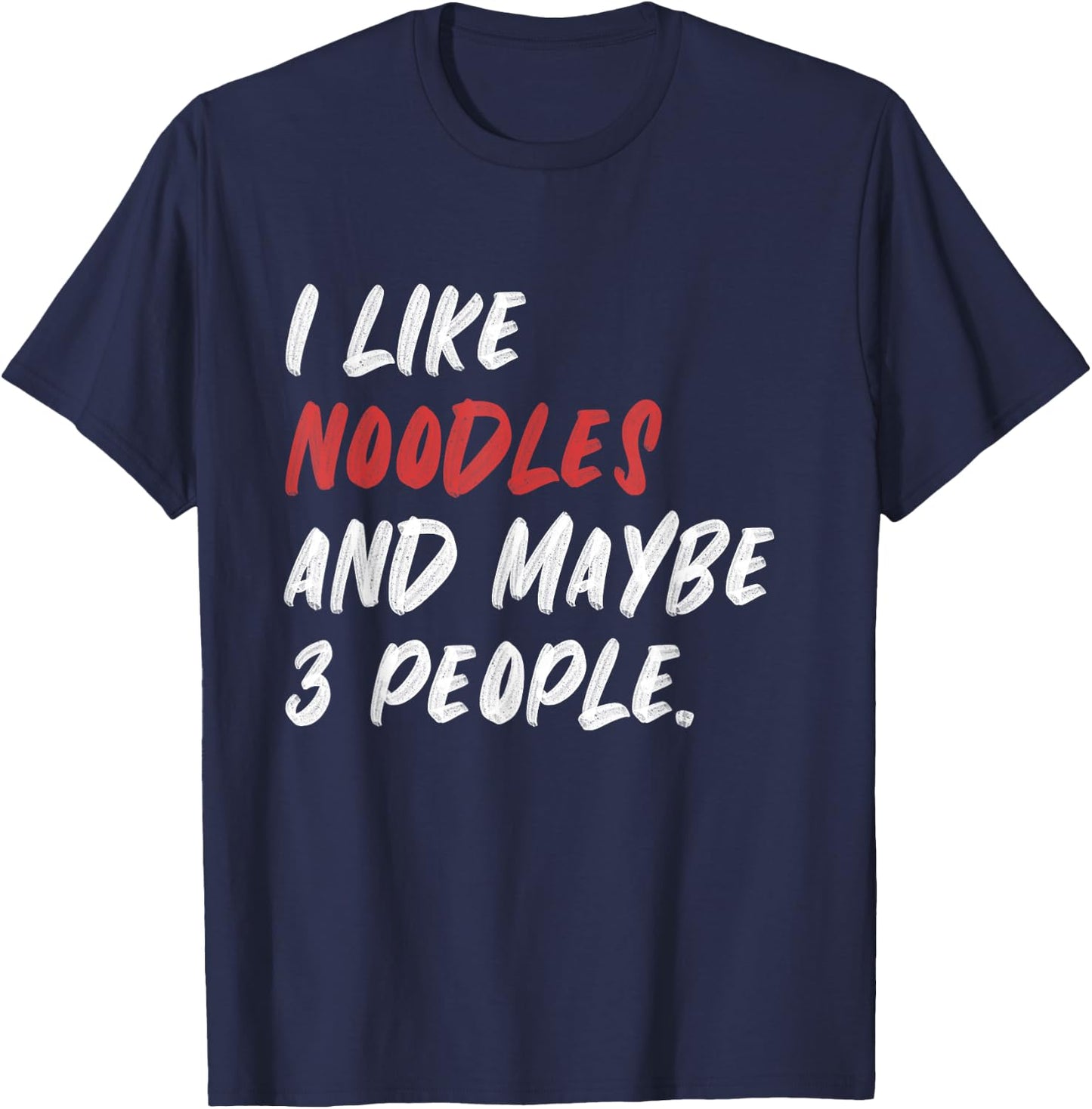 I Like Noodles And Maybe 3 People T-Shirt - T-Shirt | Navy