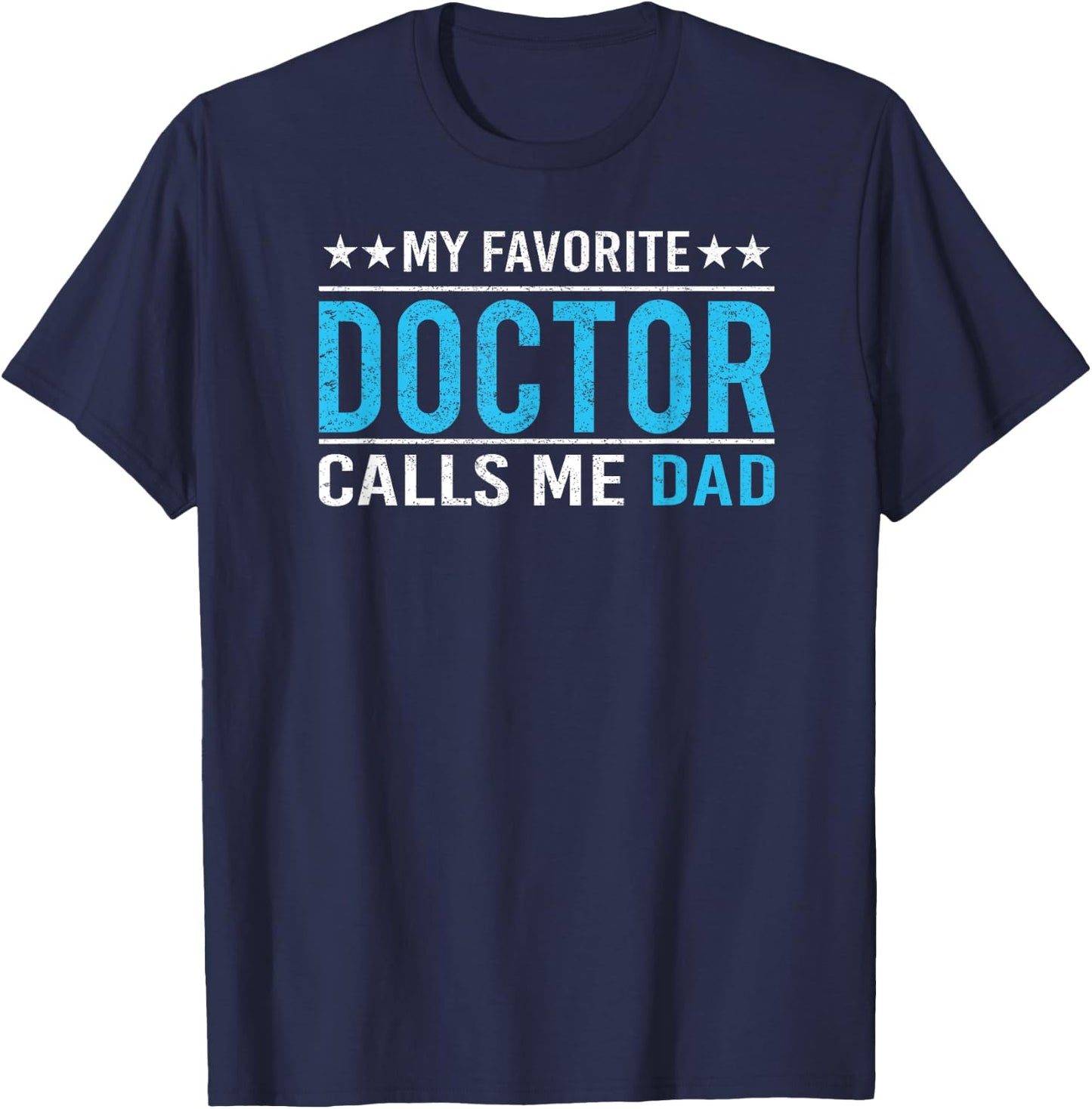 My Favorite Doctor Calls Me Dad T Shirt Doctor Dad Gift T-Shirt - T-Shirt | Navy