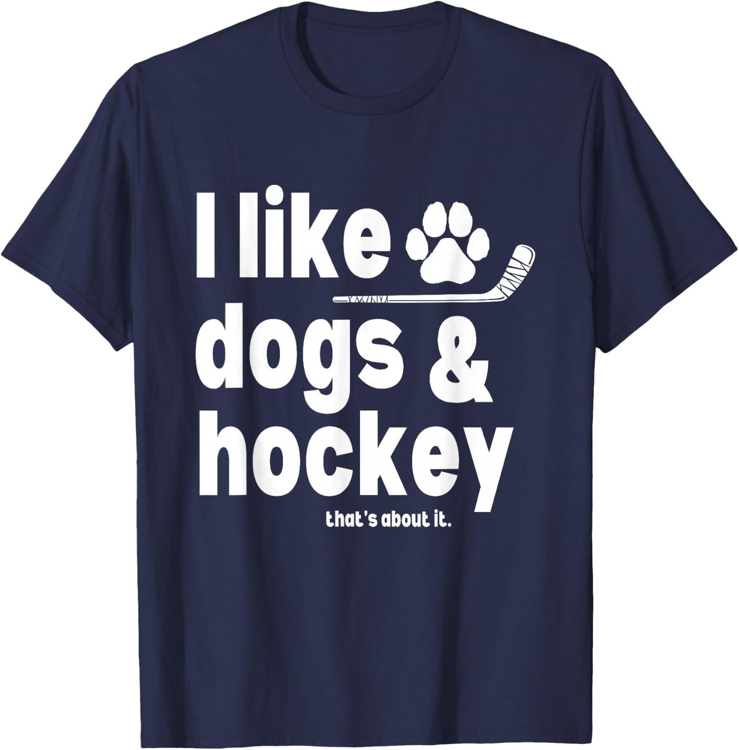 I Like Dogs and Hockey That's About It Funny Saying Quote T-Shirt - T-Shirt | Navy