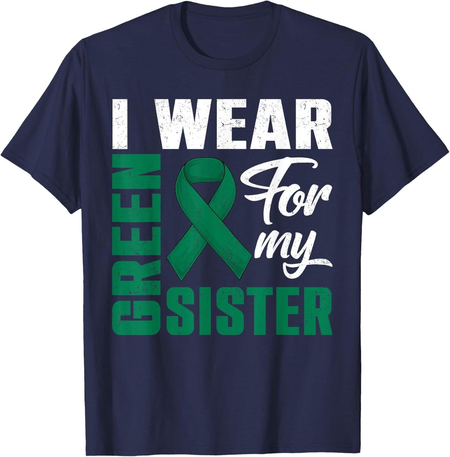 I Wear Green For My Sister Liver Cancer Awareness Month T-Shirt - T-Shirt | Navy