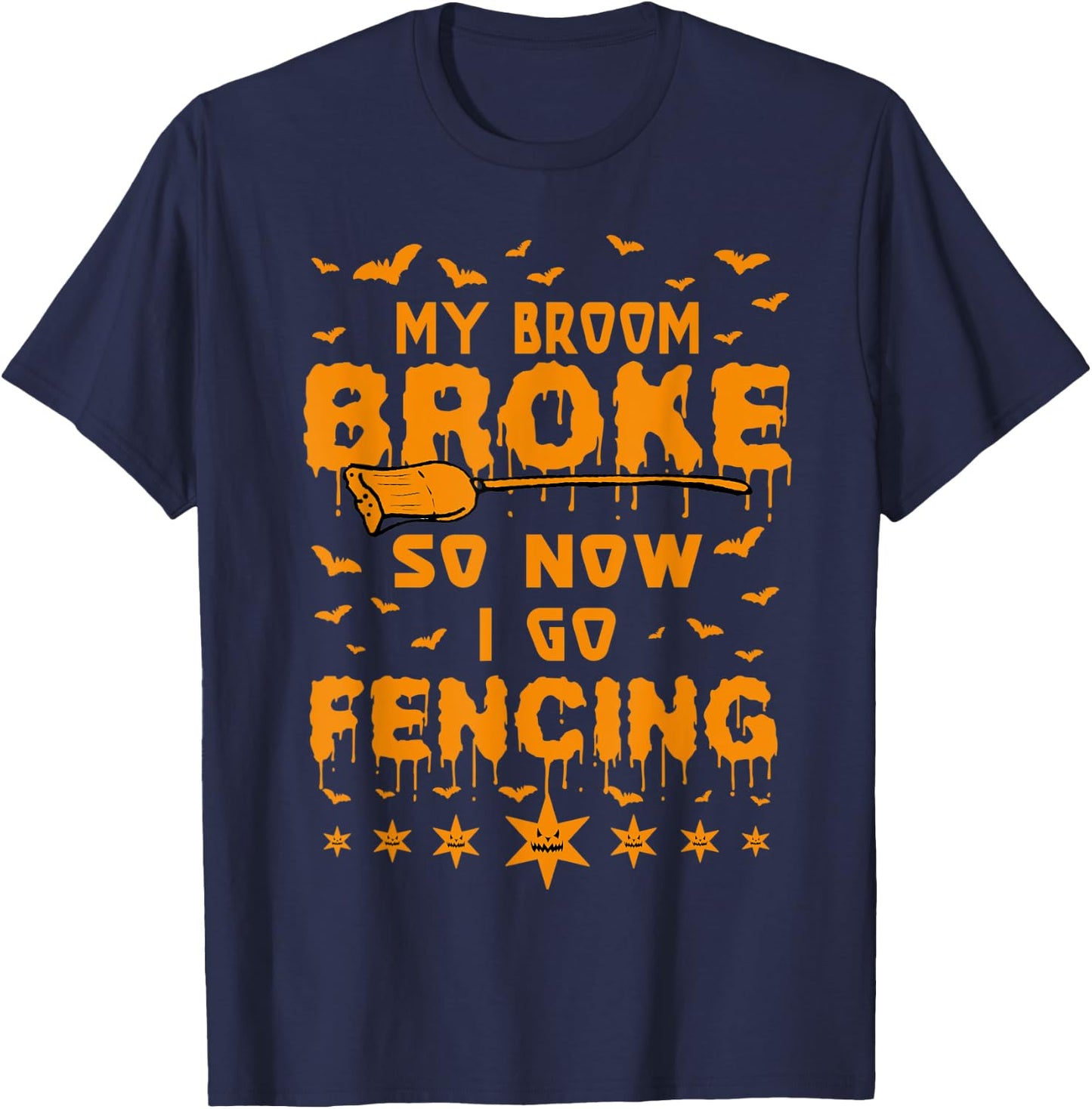 My Broom Broke So Now I Go Fencing Halloween T-Shirt - T-Shirt | Navy
