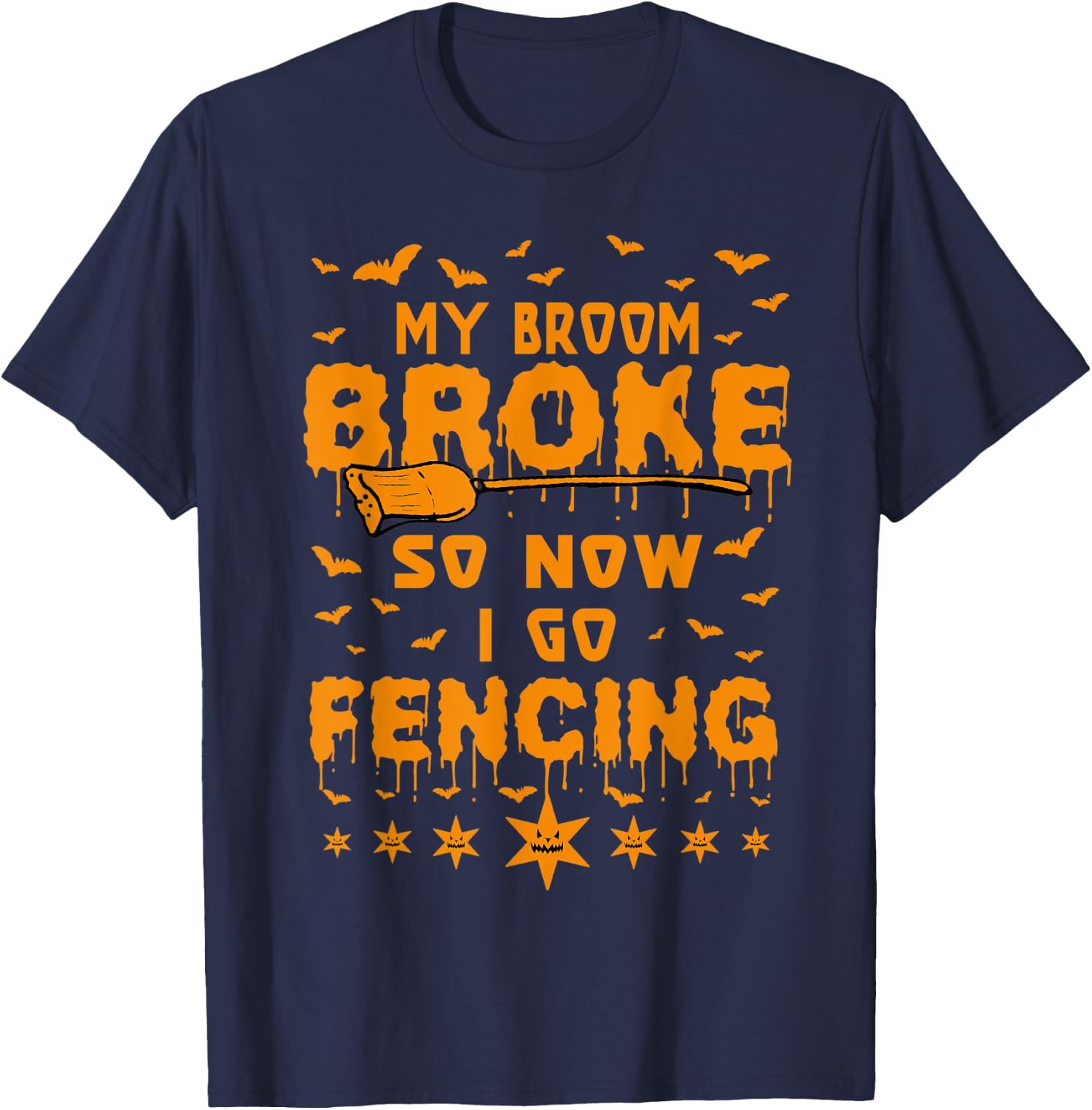 My Broom Broke So Now I Go Fencing Halloween T-Shirt - T-Shirt | Navy