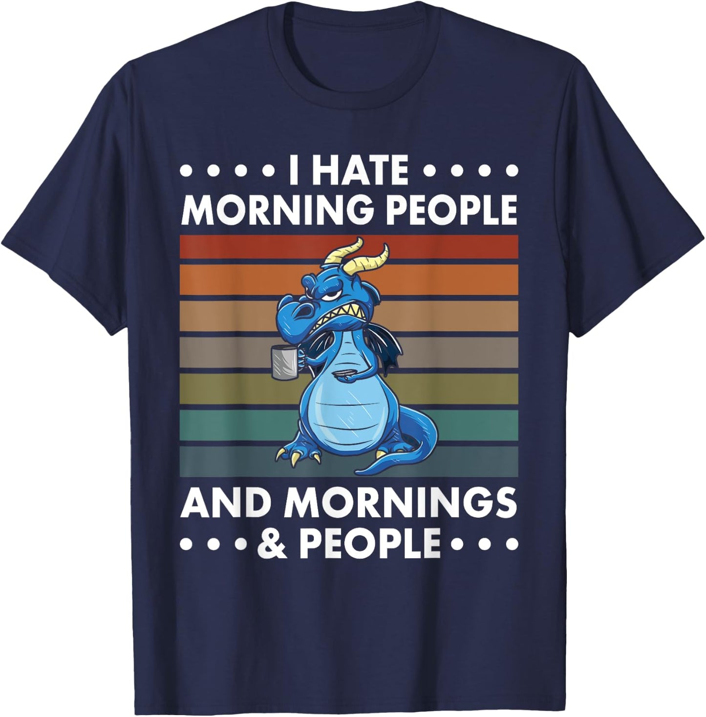 I Hate Morning People And Mornings And People - Dragon T-Shirt - T-Shirt | Navy