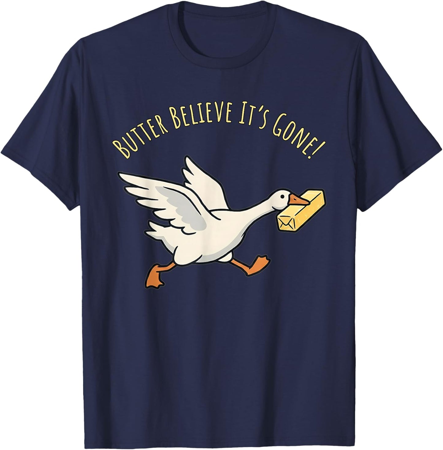 Butter Believe It’s Gone Funny Goose Meme Kitchen Pun T-Shirt - T-Shirt | Navy