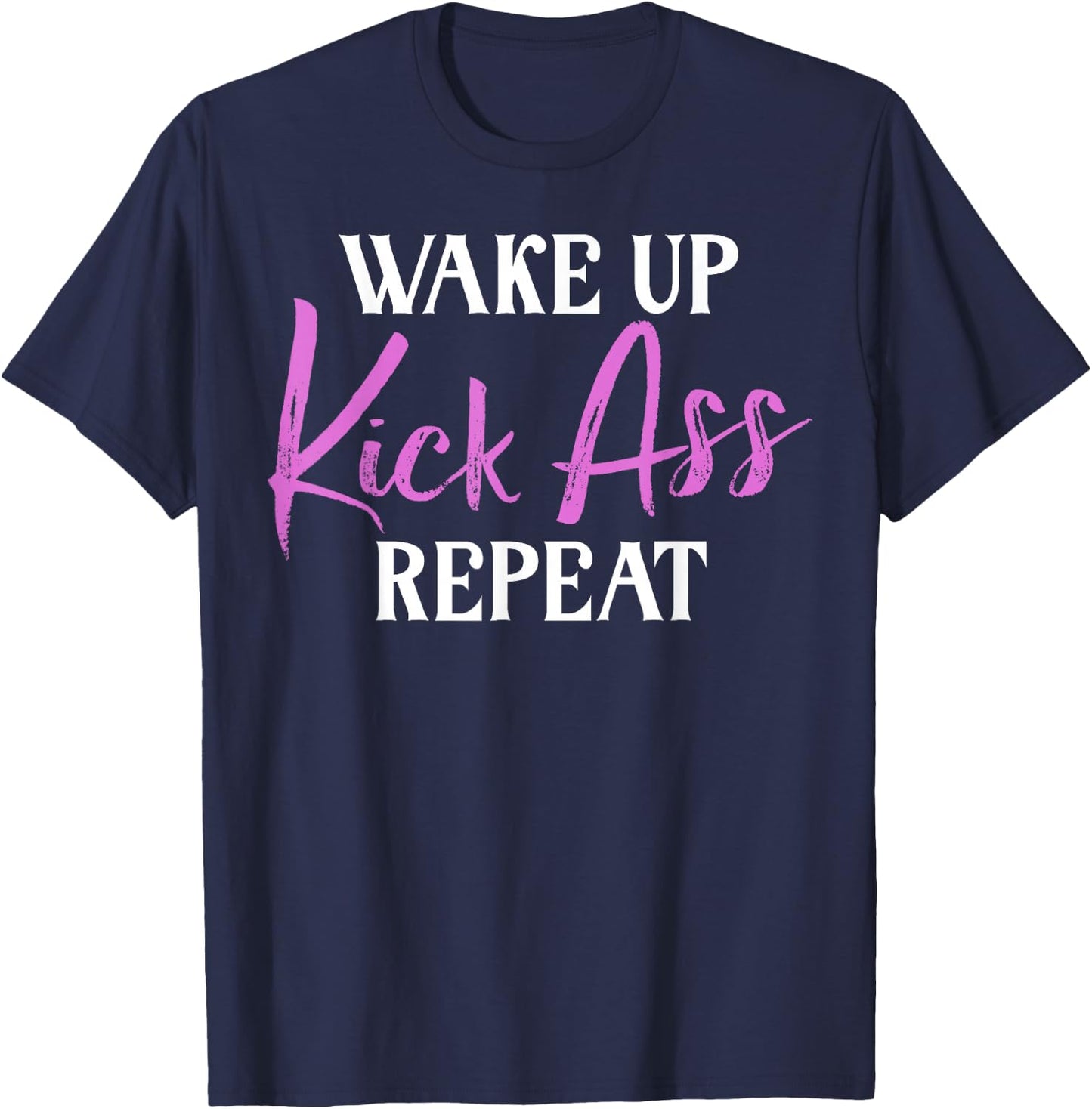 Wake up Kicks Ass Repeat Arrogant T-Shirt - T-Shirt | Navy